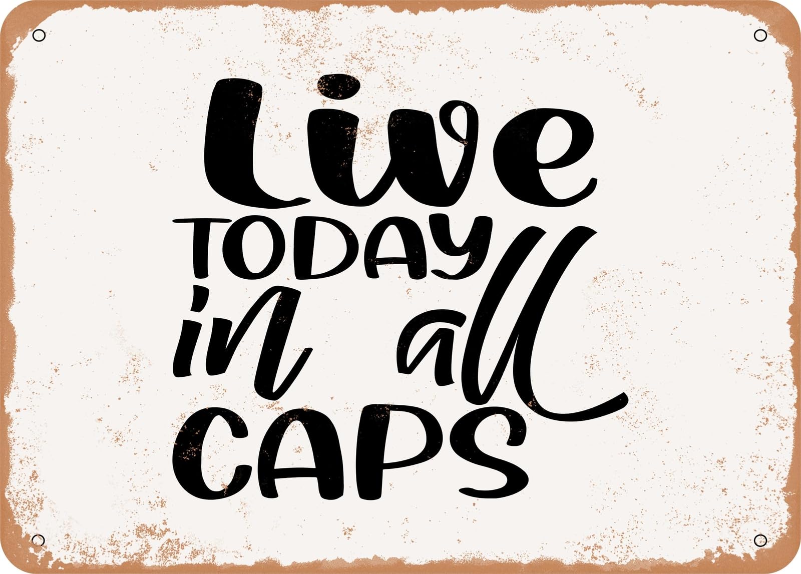 Metal Sign - Live today In All Caps - 2 - Vintage Rusty Look Sign home decor