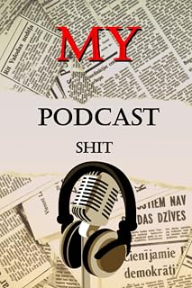 "my Podcast shit"Funny Podcast Log Book Planner, Hosting Notebook & Podcasting Journal Logbook for Planning Perfect Podcasts - Gift for Podcasters, Hosts, Producers & Entrepreneurs Men & Women