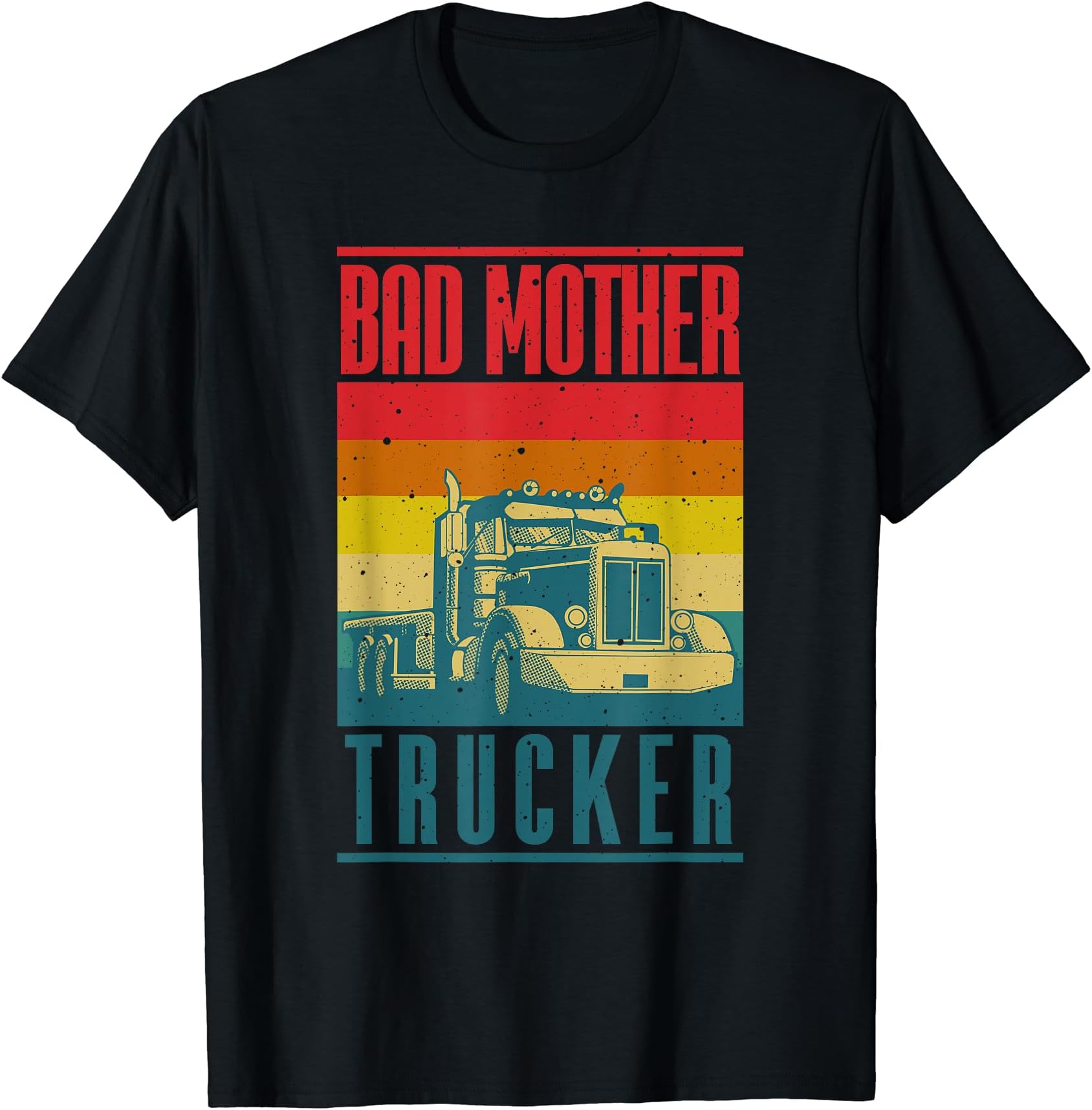 Cute Sarcastic Trucking Humor Quote Lover DesignsFunny Bad Mother Trucker Gift For Men Women Truck Driver Gag T-Shirt