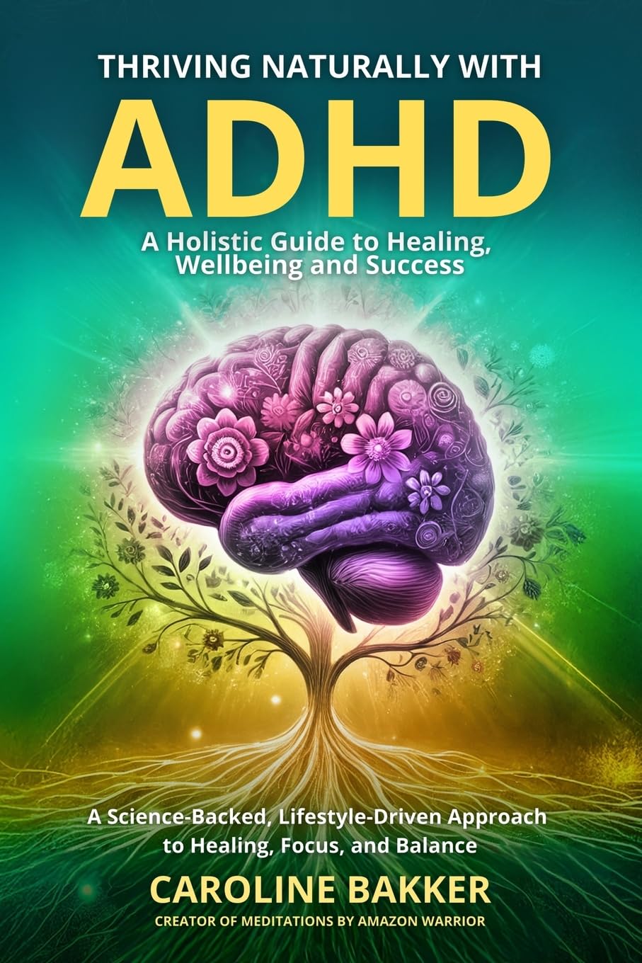 Thriving Naturally with ADHD: A Holistic Guide to Healing, Wellbeing and Success: A Holistic Guide to Healing, Wellbeing, and Success - Science-Backed ... Guide to Healing, Wellbeing and Success