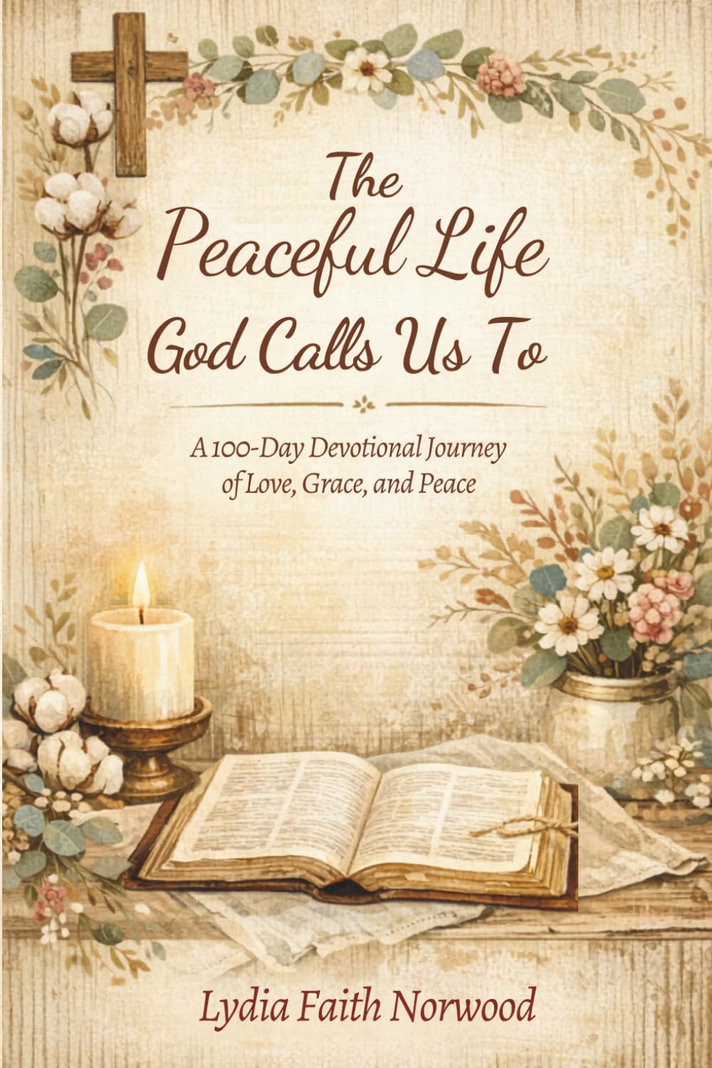 The Peaceful Life God Calls Us To: A 100-Day Devotional Journey of Love, Grace and Peace