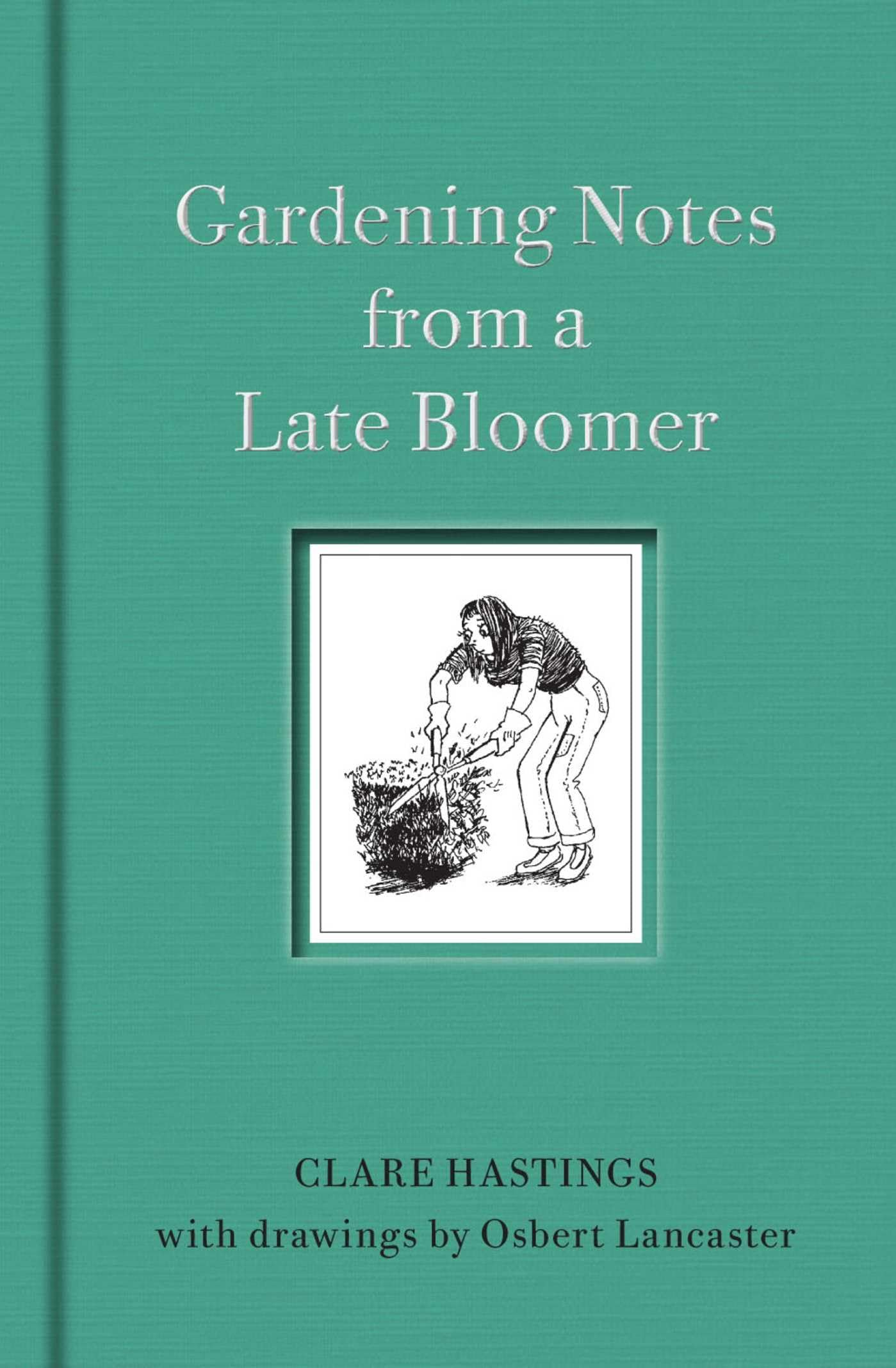 Gardening Notes from a Late Bloomer - Clare Hastings