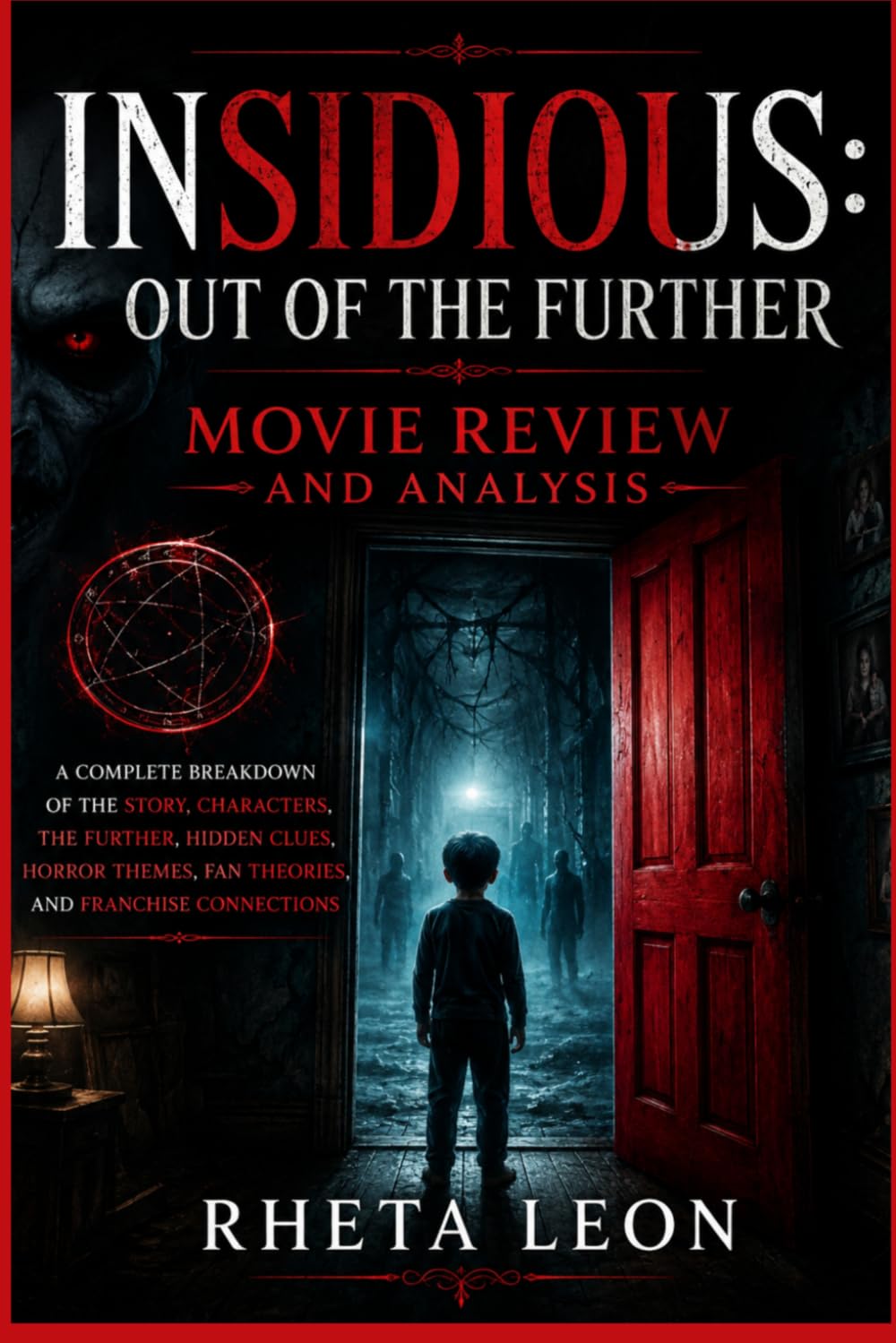 Insidious: Out of the Further Movie Review and Analysis: A Complete Breakdown of the Story, Characters, The Further, Hidden Clues, Horror Themes, Fan Theories, and Franchise Connections
