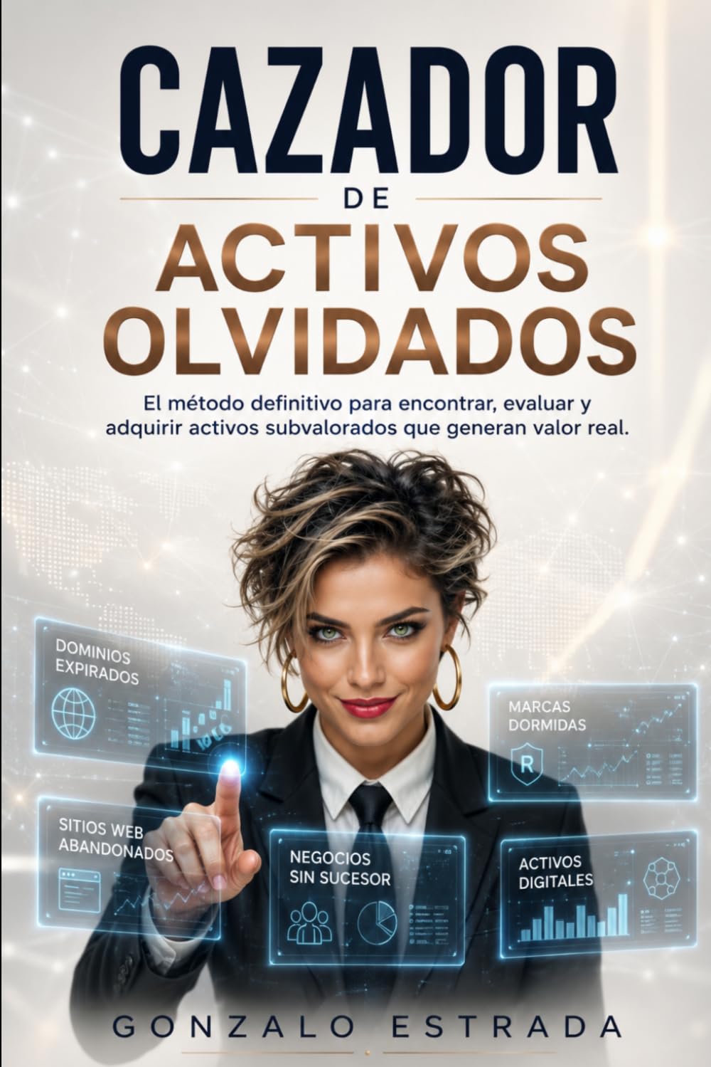 EL CAZADOR DE TESOROS OLVIDADOS: Cómo encontrar activos ocultos y oportunidades abandonadas usando inteligencia artificial y pensamiento estratégico