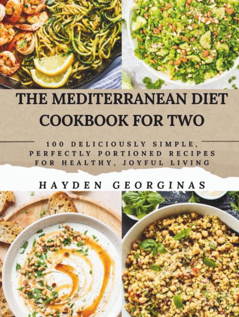 THE MEDITERRANEAN DIET COOKBOOK FOR TWO: 100 Deliciously Simple, Perfectly Portioned Recipes for Healthy, Joyful Living