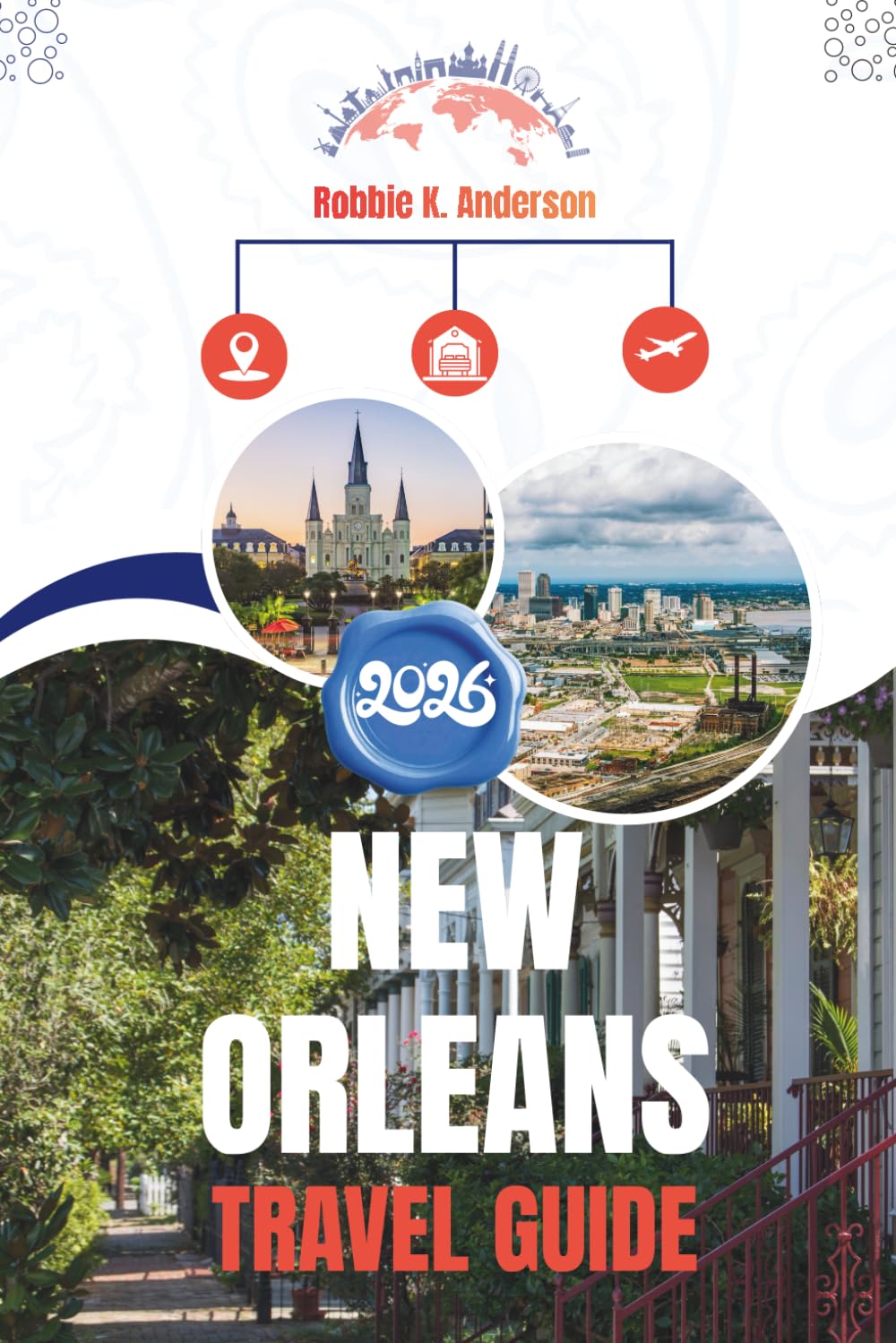 NEW ORLEANS TRAVEL GUIDE 2026: Where the Nights Run Long and the City Never Stops Singing