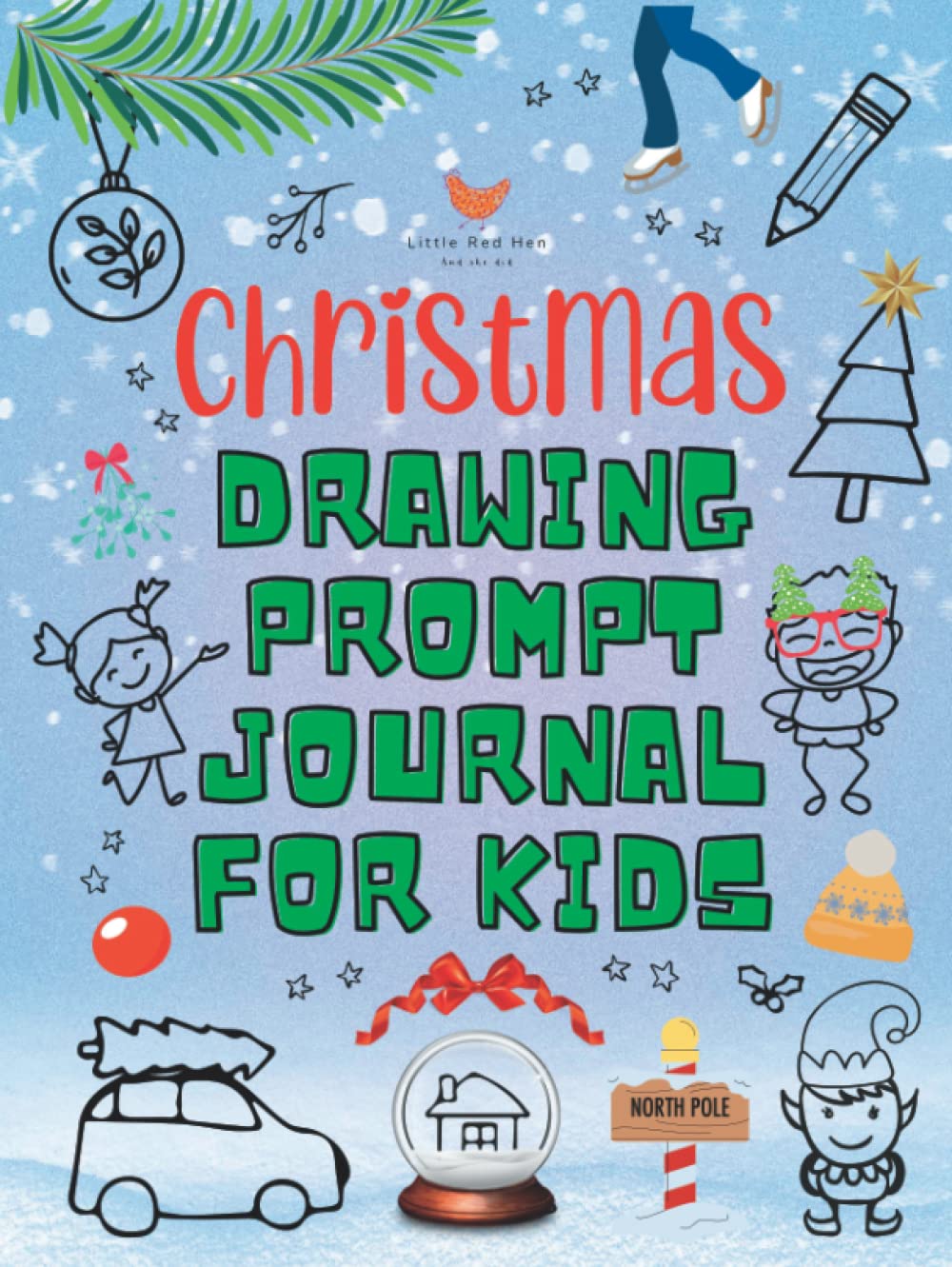 Christmas Drawing Prompt Journal for Kids: Complete the Picture and other Creative Prompts for Kids, Tweens, Teens and Adults (Little Red Hen Drawing Prompts)