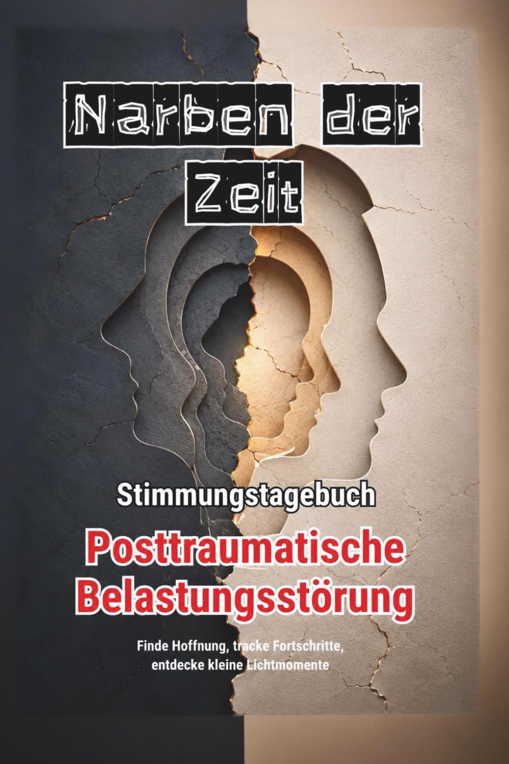 NARBEN DER ZEIT – Stimmungstagebuch für Menschen mit posttraumatischer Belastungsstörung - Journal: Tagebuch PTBS Trauma Selbsthilfe Stabilität Tracker Reflexionen