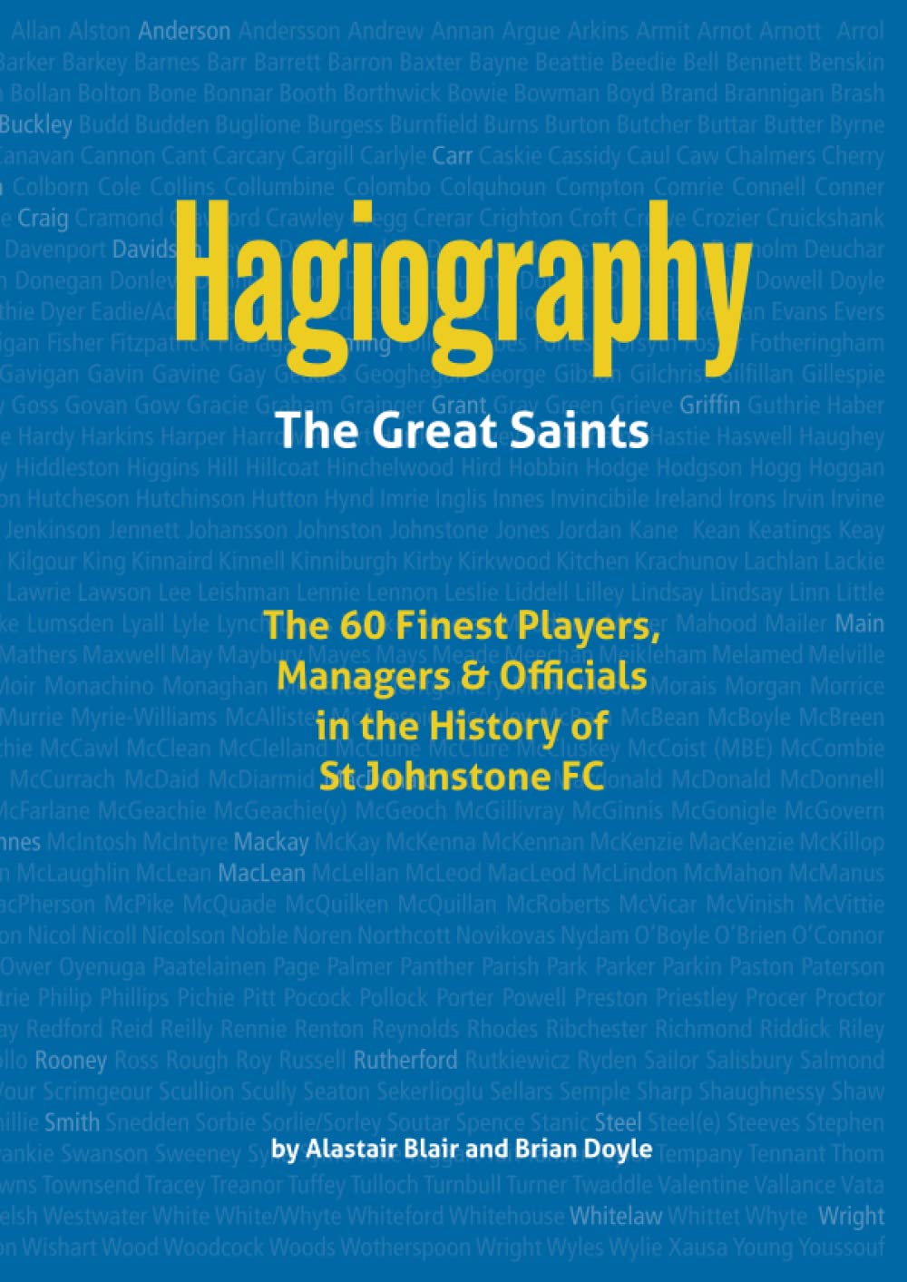 Hagiography - The Great Saints: The 60 Finest Players, Managers & Officials in the History of St Johnstone FC