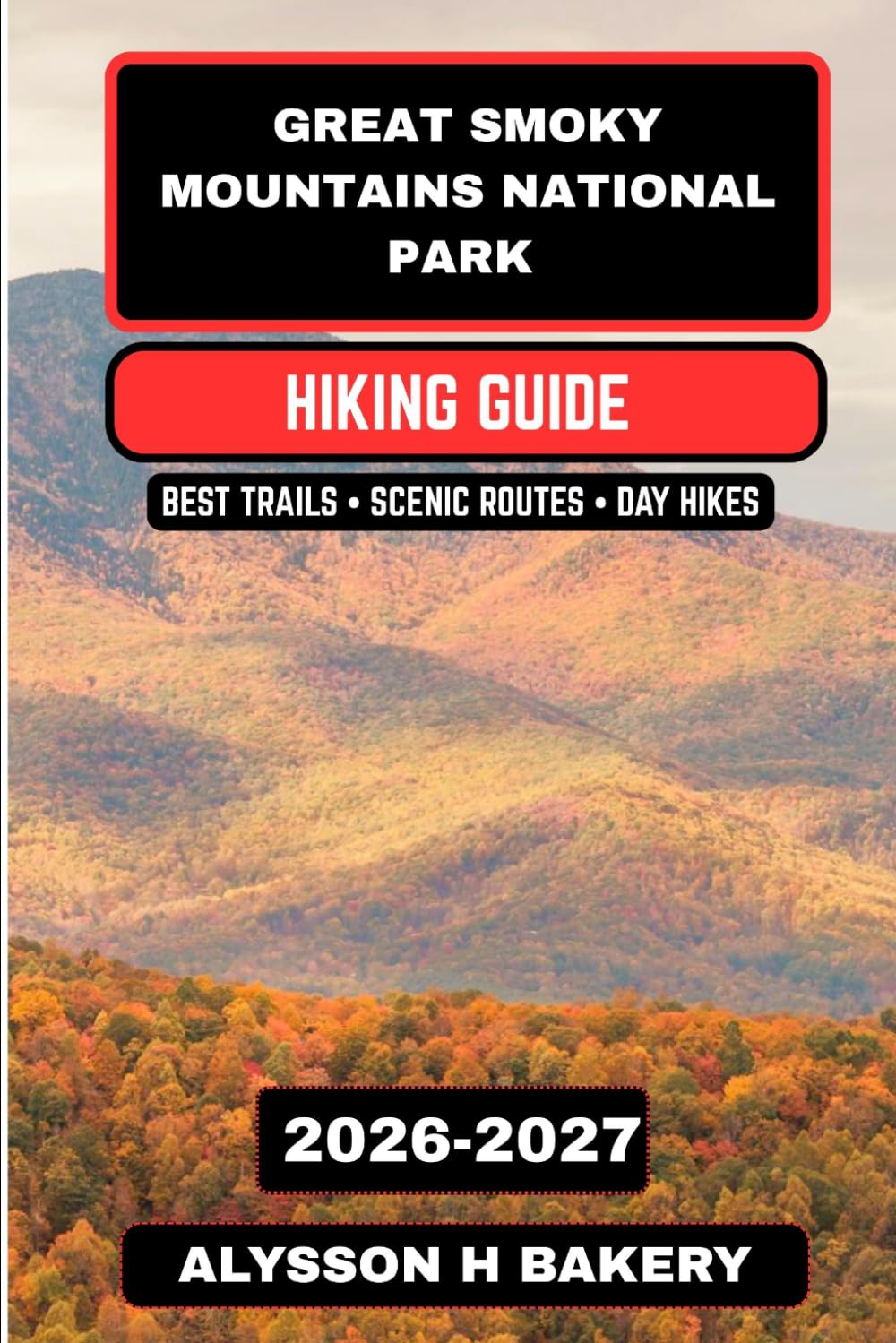 Great Smoky Mountains National Park Hiking Guide 2026–2027: Trails, Tips, and Scenic Adventures (TrailWise 2025 Hiking Edition)