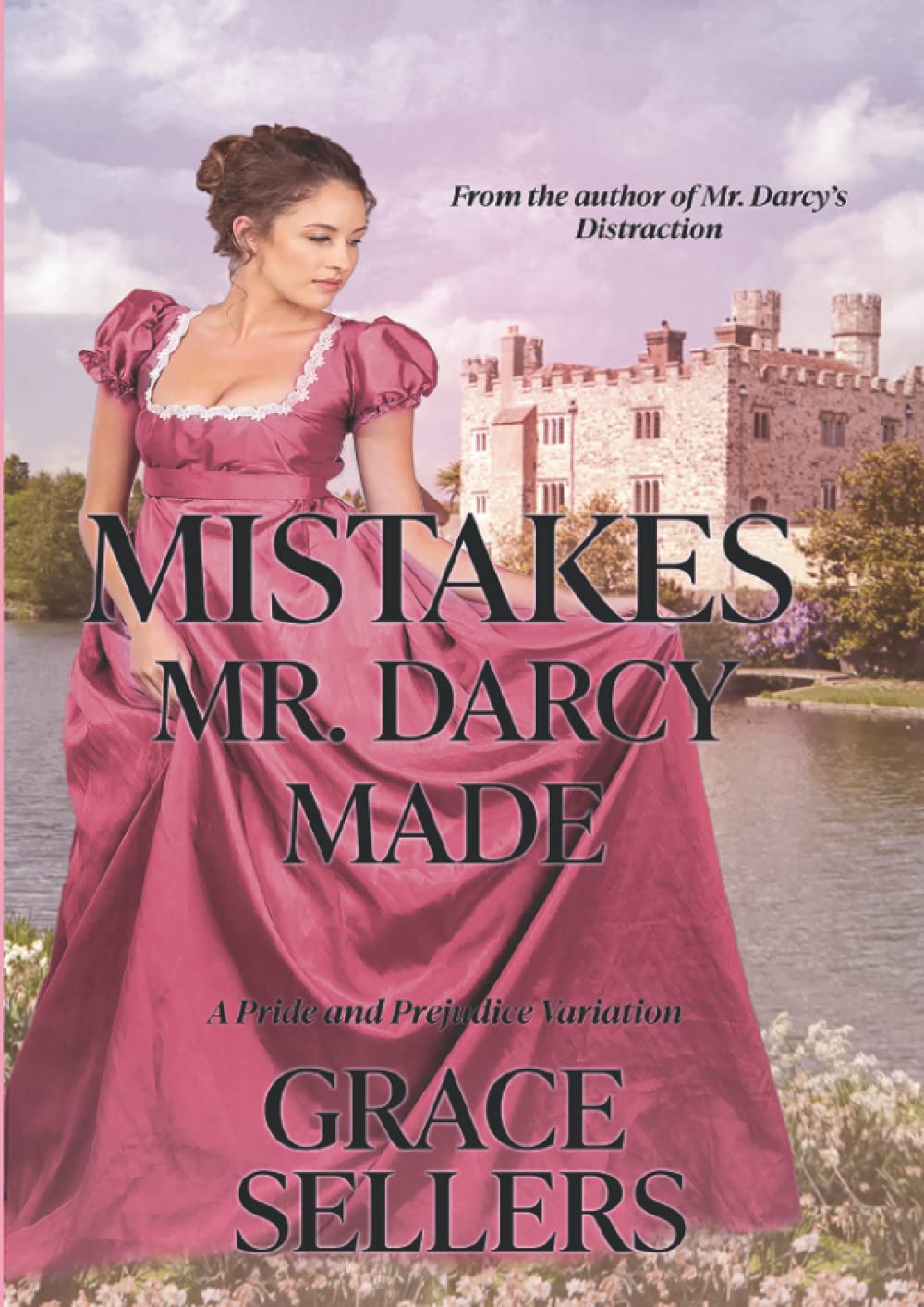 Mistakes Mr. Darcy Made: A Sweet Pride and Prejudice Variation