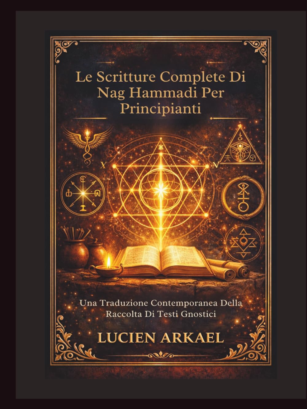 Le Scritture Complete Di Nag Hammadi Per Principianti: Una Traduzione Contemporanea Della Raccolta Di Testi Gnostici