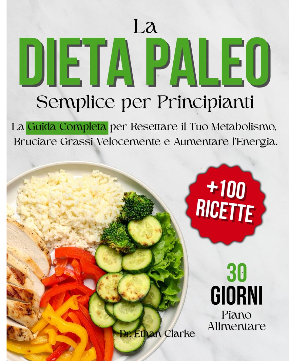 La Dieta Paleo Semplice per Principianti: La Guida Completa per Resettare il Tuo Metabolismo, Bruciare Grassi Velocemente e Aumentare l'Energia. ... e Deliziose per Perdere Peso Senza Fame
