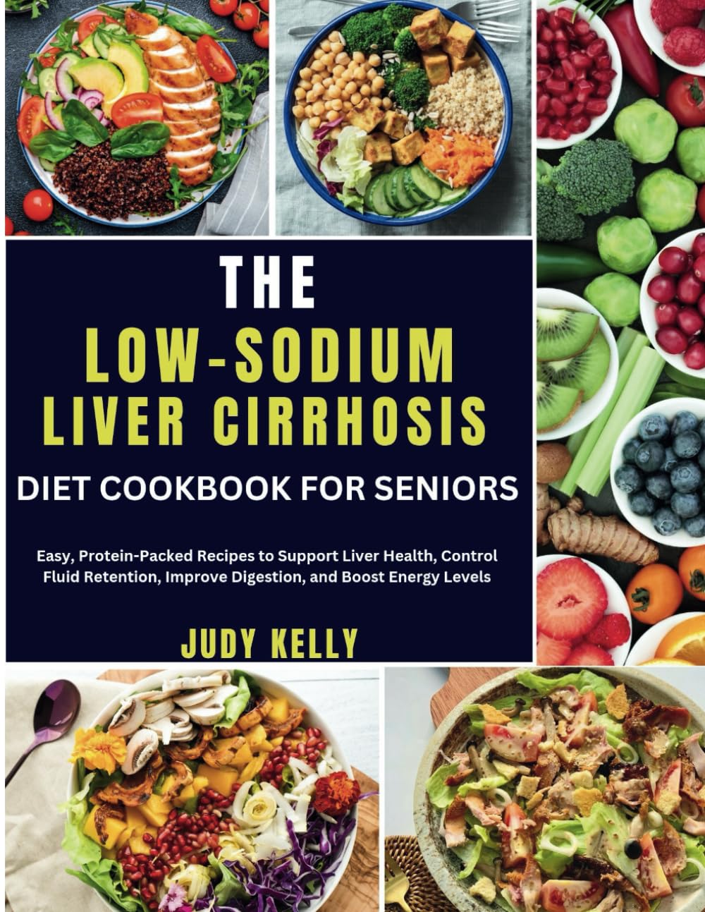 THE LOW-SODIUM LIVER CIRRHOSIS DIET COOKBOOK FOR SENIORS: Easy, Protein-Packed Recipes to Support Liver Health, Control Fluid Retention, Improve Digestion, and Boost Energy Levels