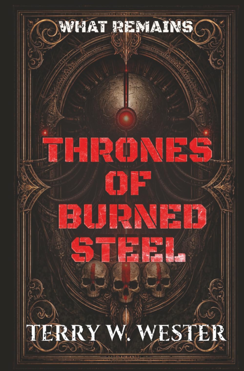 THRONES OF BURNED STEEL: WHAT REMAINS: 1