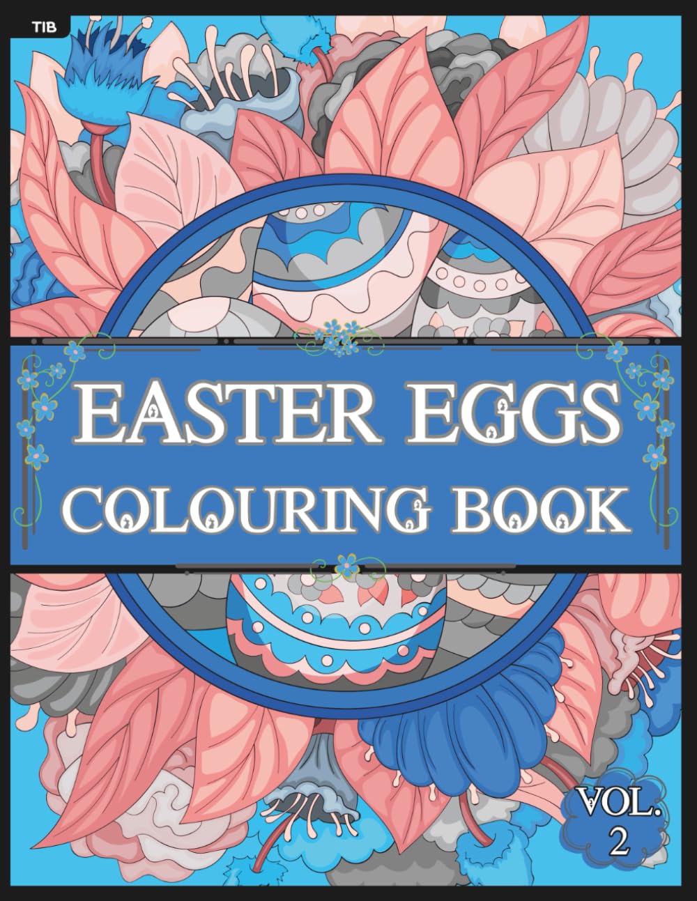 Easter Eggs Colouring Book (Volume 2): A Festive Collection of Hand Drawn Decorative Easter Eggs to Colour