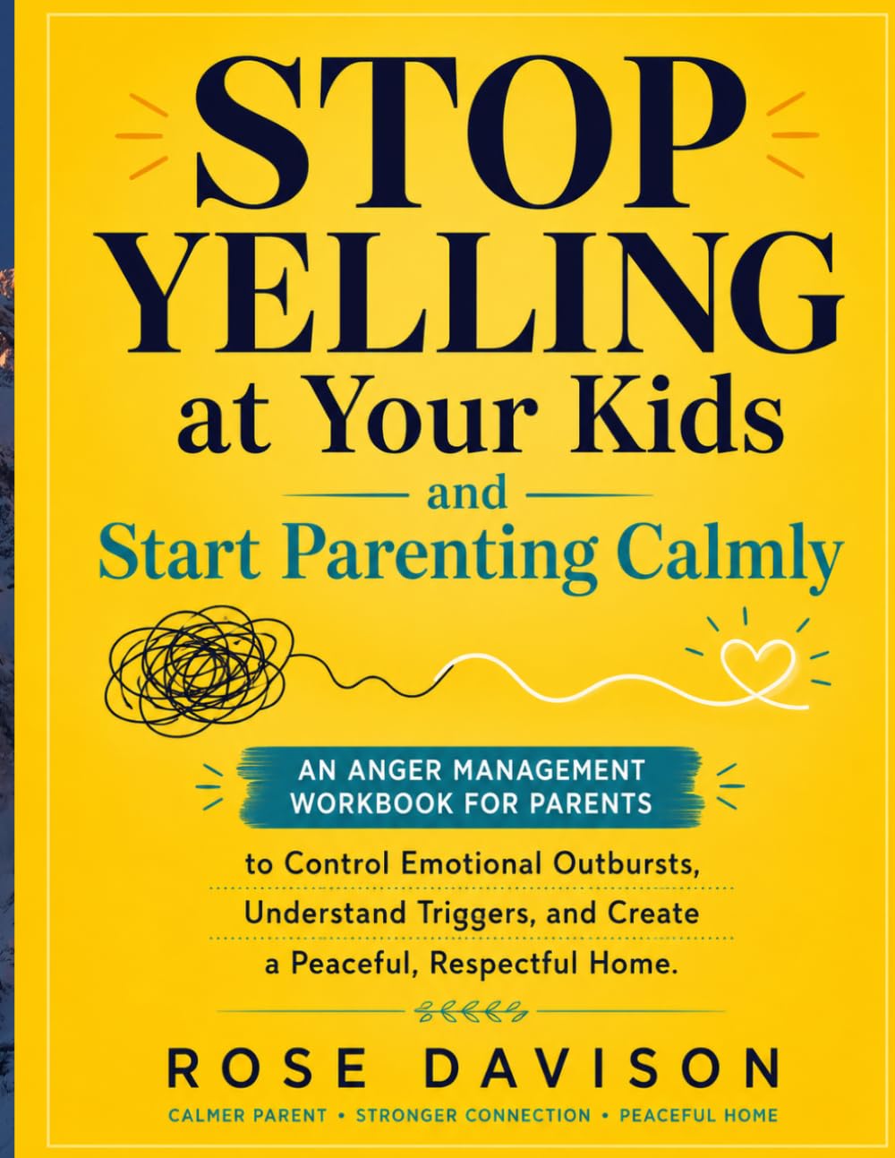 Stop Yelling at Your Kids and Start Parenting Calmly: An Anger Management Workbook for Parents to Control Emotional Outbursts, Understand Triggers, and Create a Peaceful, Respectful Home.