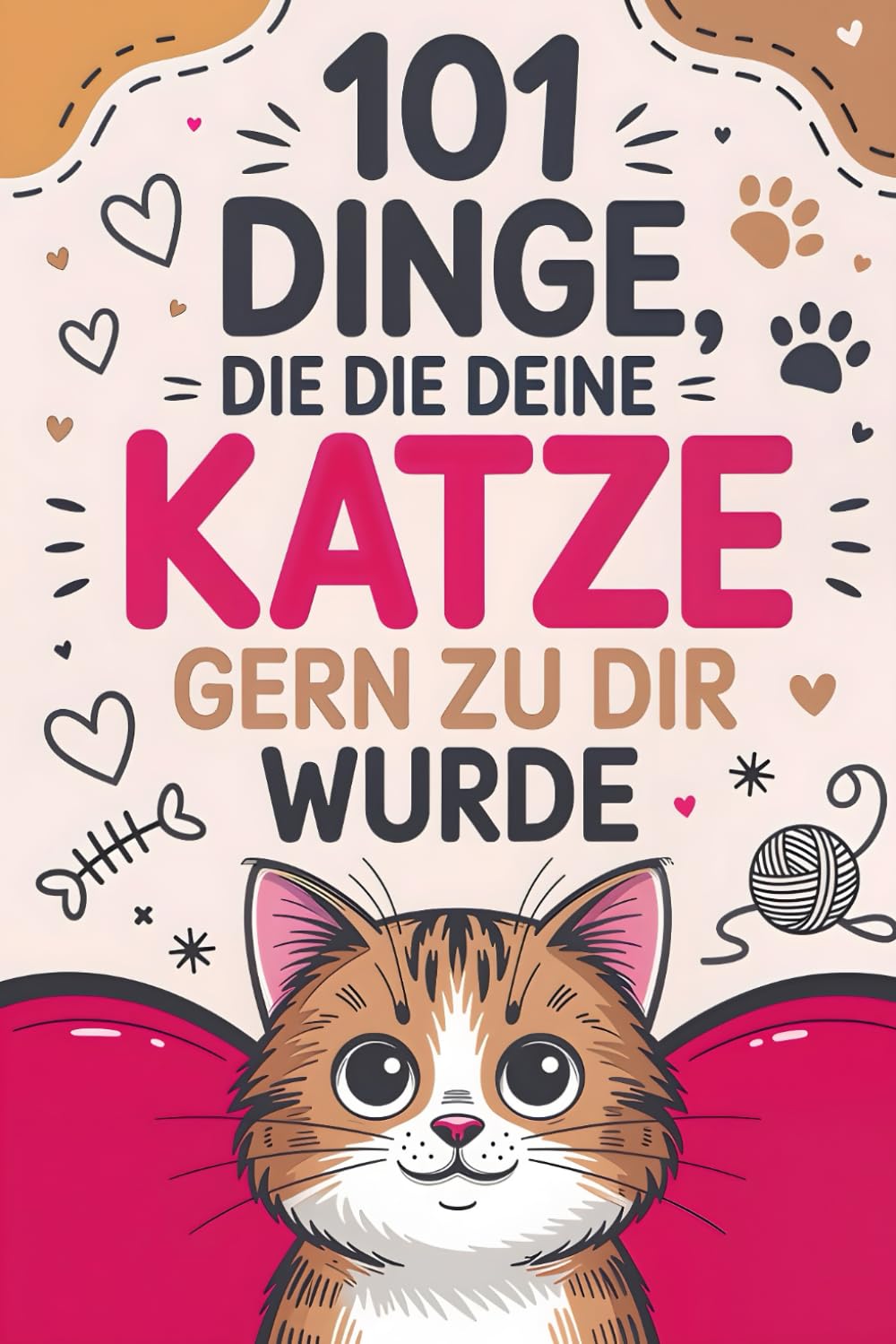 101 Dinge, die deine Katze gern zu dir sagen würde: Für Katzenbesitzer mit Humor – Lustige Einsichten, freche Gedanken und das perfekte Geschenk für jeden Katzenliebhaber.