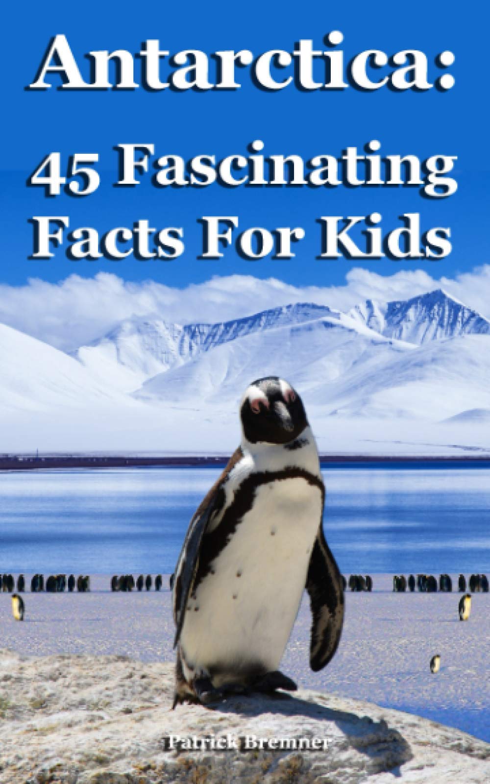 Antarctica: 45 Fascinating Facts For Kids