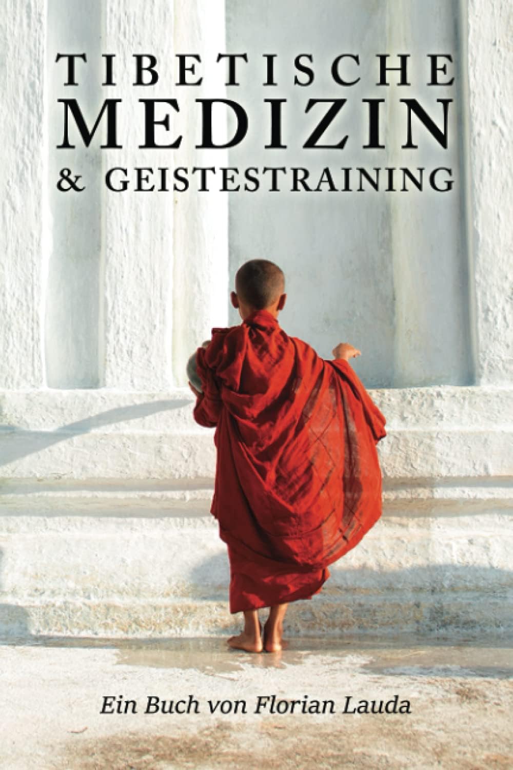 Tibetische Medizin und Geistestraining: ein Buch von Florian Lauda