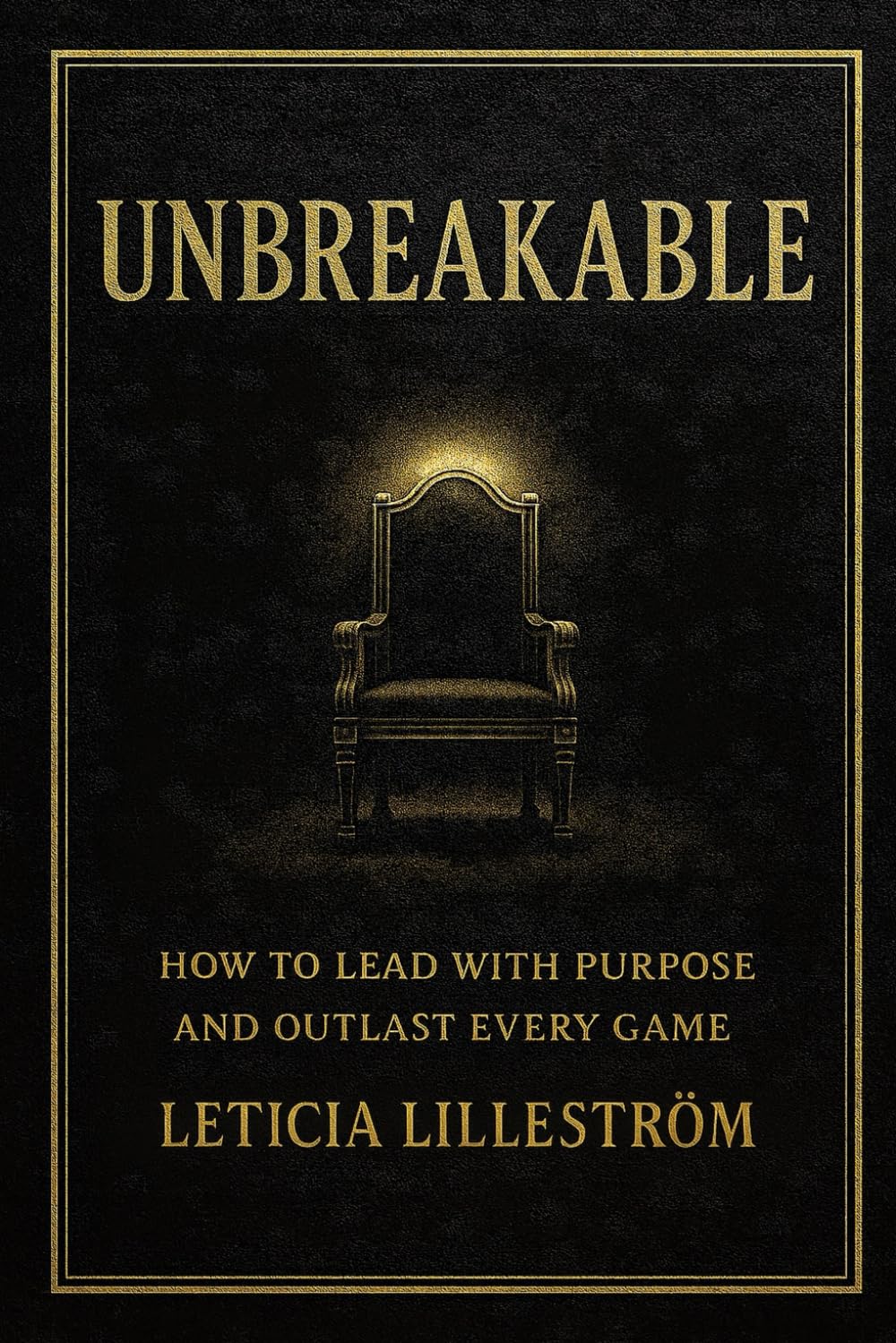 UNBREAKABLE: How to Lead with Purpose and Outlast Every Game