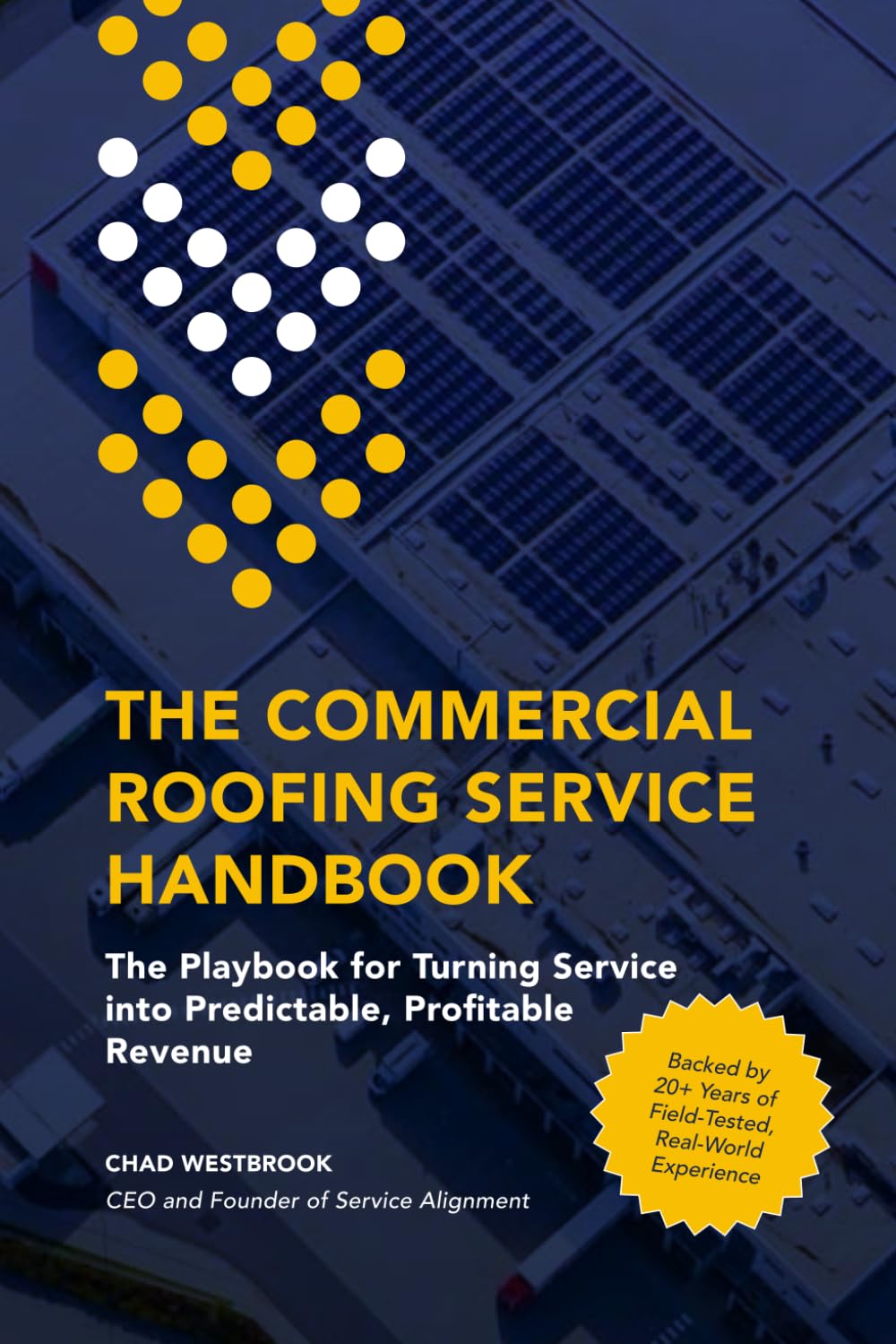 The Commercial Roofing Service Handbook: The Playbook for Turning Service into Predictable, Profitable Revenue