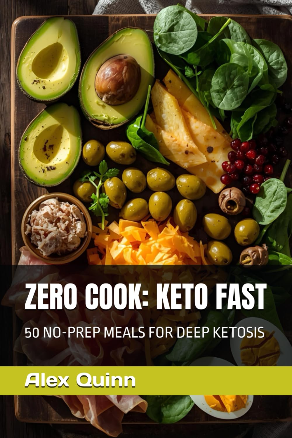 ZERO COOK: KETO FAST: 50 NO-PREP MEALS FOR DEEP KETOSIS (THE 5-MINUTE REVOLUTION)
