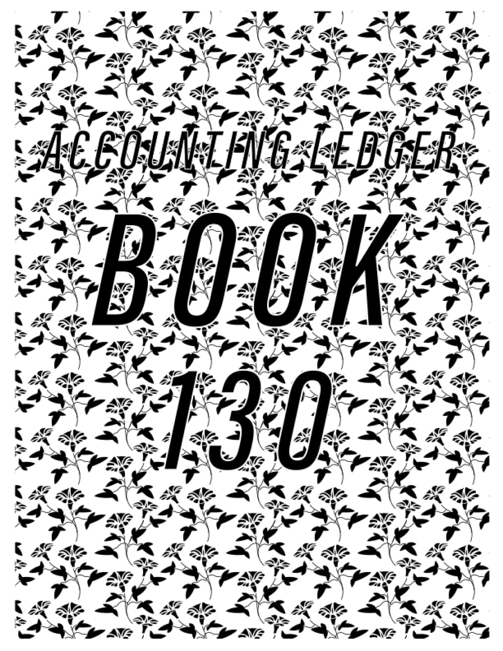 Accounting Ledger Book 130: Simple Accounting Ledger for Bookkeeping/ 130 pages: Size = 8.5 x 11 inches