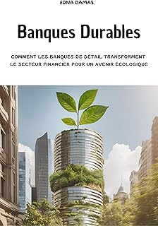 Banques Durables: Comment les Banques de Détail Transforment le Secteur Financier pour un Avenir Écologique