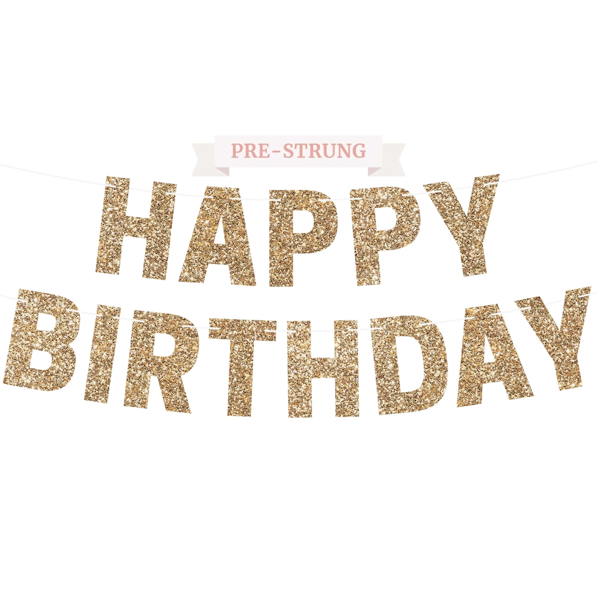 Pre-strung Happy Birthday Banner - No DIY - Gold Glitter Birthday Party Banner for Men & Women - Pre-strung Garland on 8 ft Strands - Gold Bday Party Decorations & Decor. Did We Mention No DIY