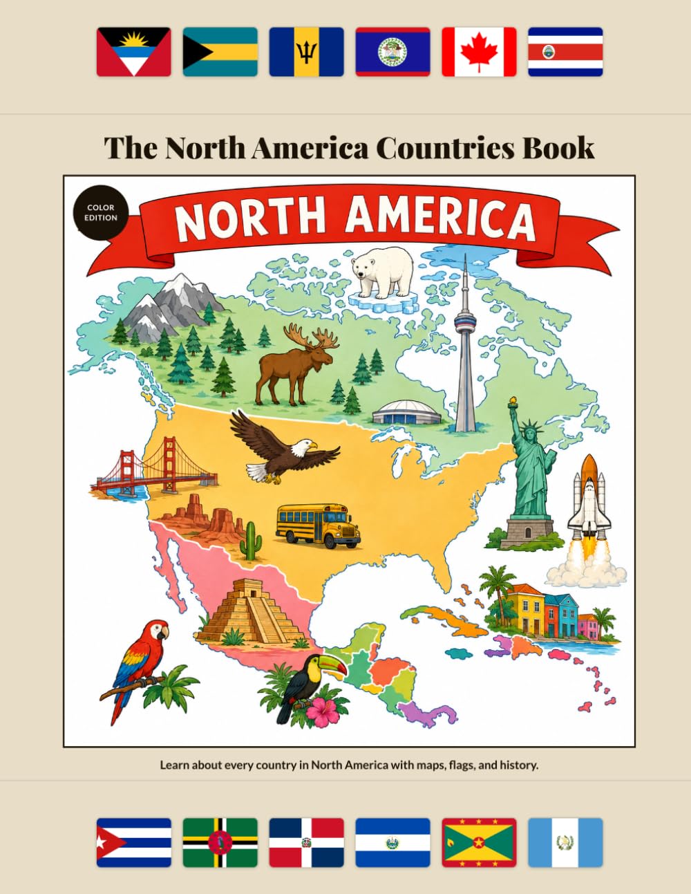 The North America Countries Book: Color Standard Edition: Learn About Every Country in North America — Maps, Flags, History, and Fun Facts