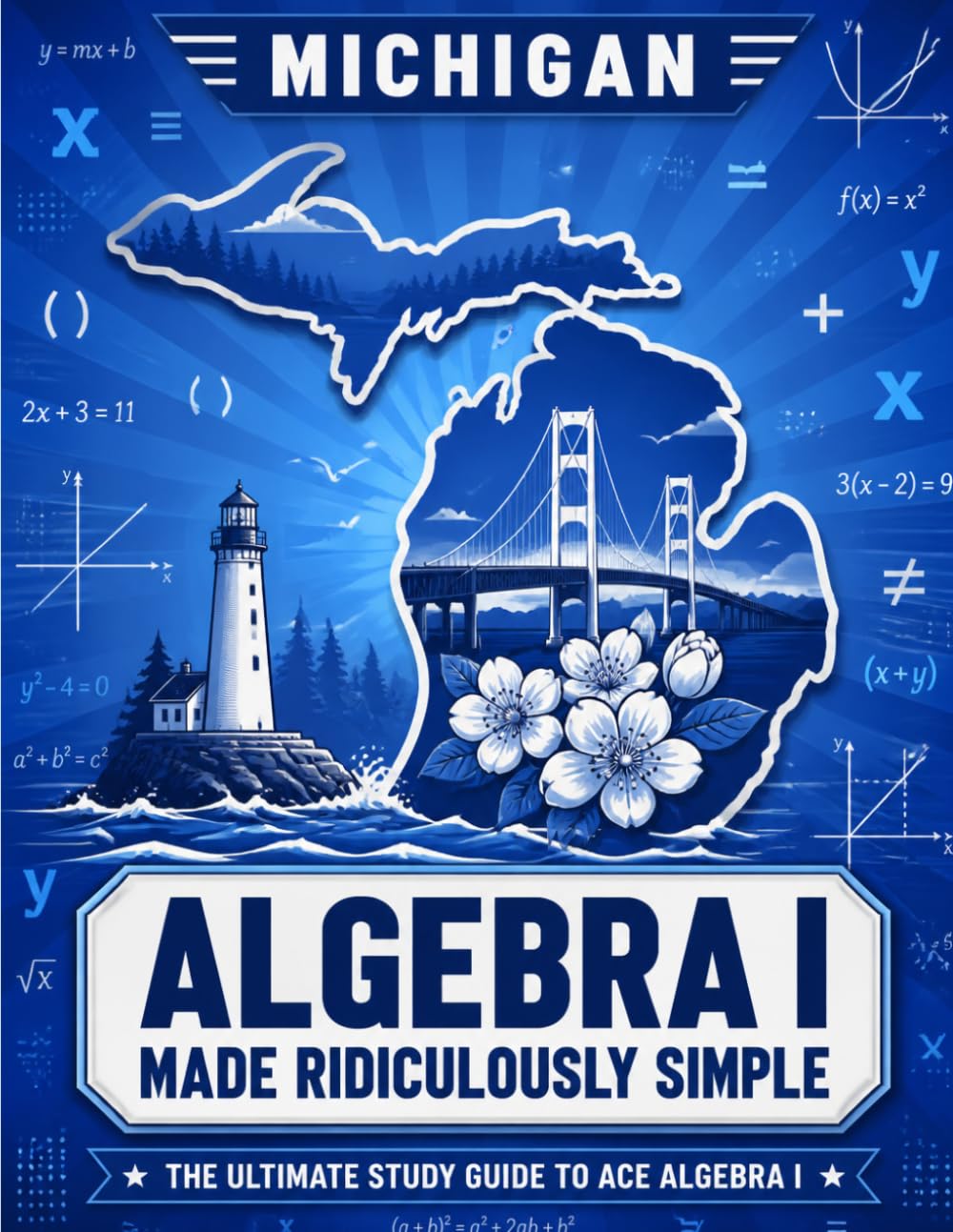 Michigan Algebra I Made Ridiculously Simple: Comprehensive Practice, Challenging Exercises, and Strategic Guidance for Complete Test-Day Confidence