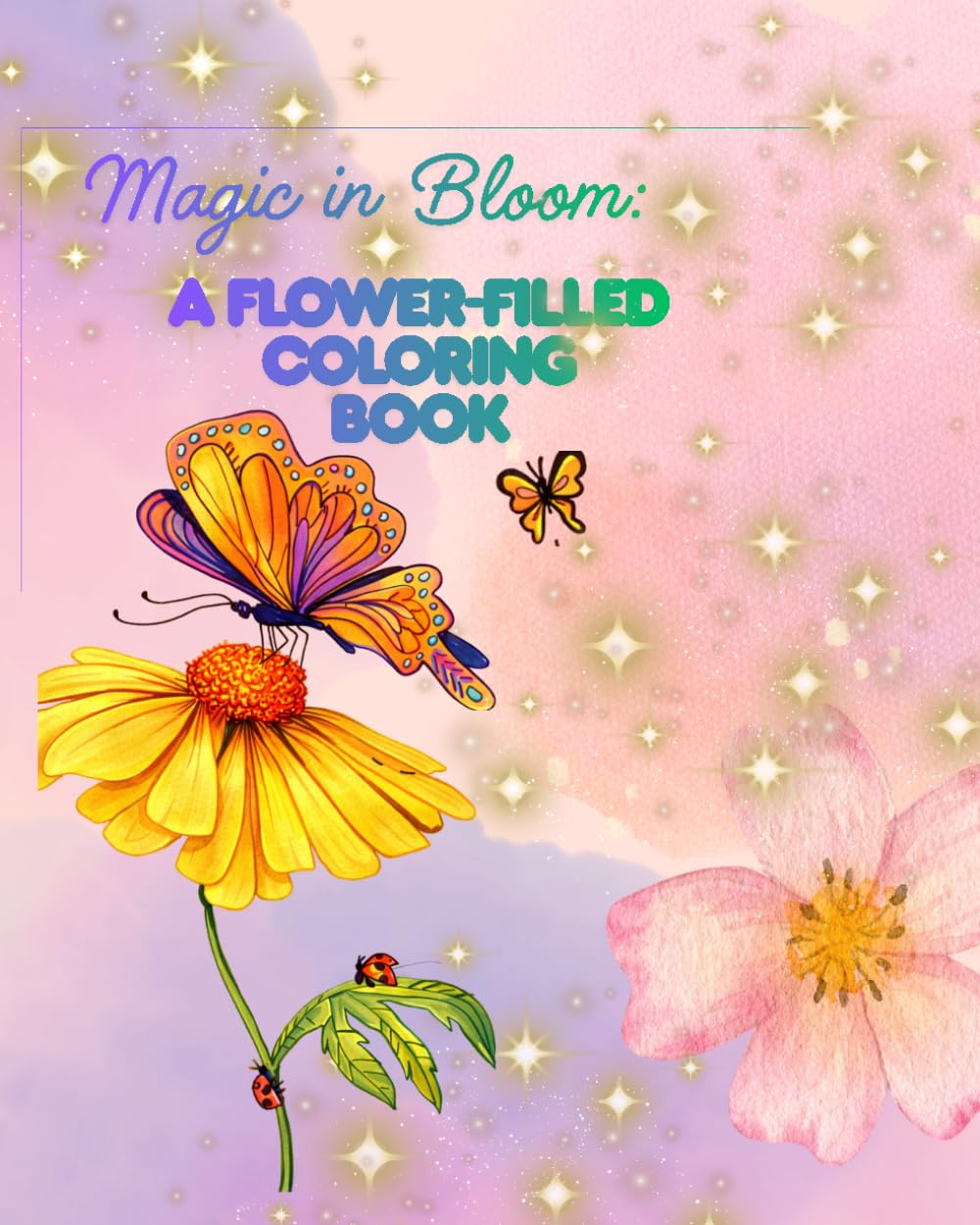 Magic in Bloom: A Flower-Filled Coloring Book: 50 Pages of Beautiful Flower Art