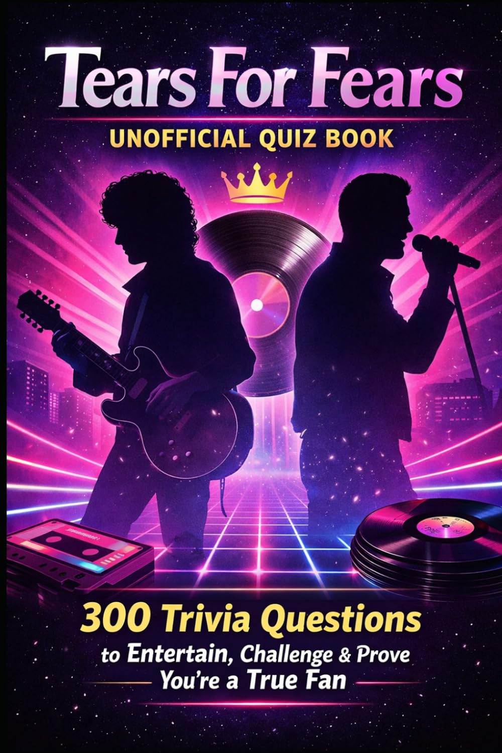 Tears For Fears Unofficial Quiz Book: 300 Trivia Questions to Entertain, Challenge & Prove You're a True Fan (Cool Quiz Books)