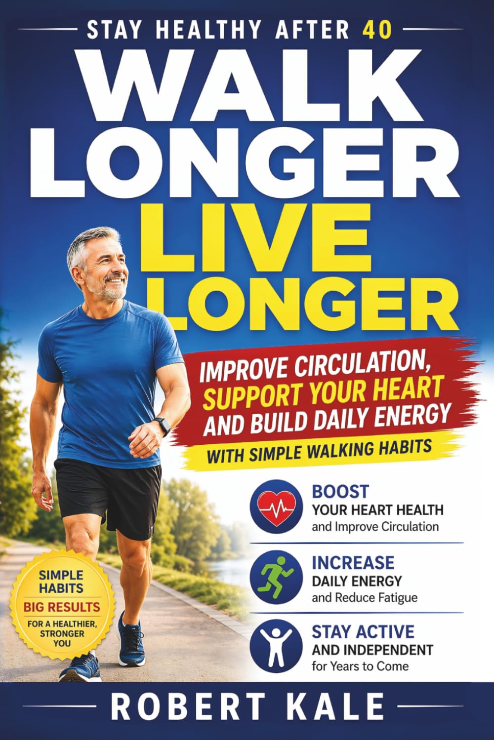 Stay Healthy After 40 – Walk Longer, Live Longer: A Practical Guide to Walking for Heart Health, Brain Health, and Lifelong Independence