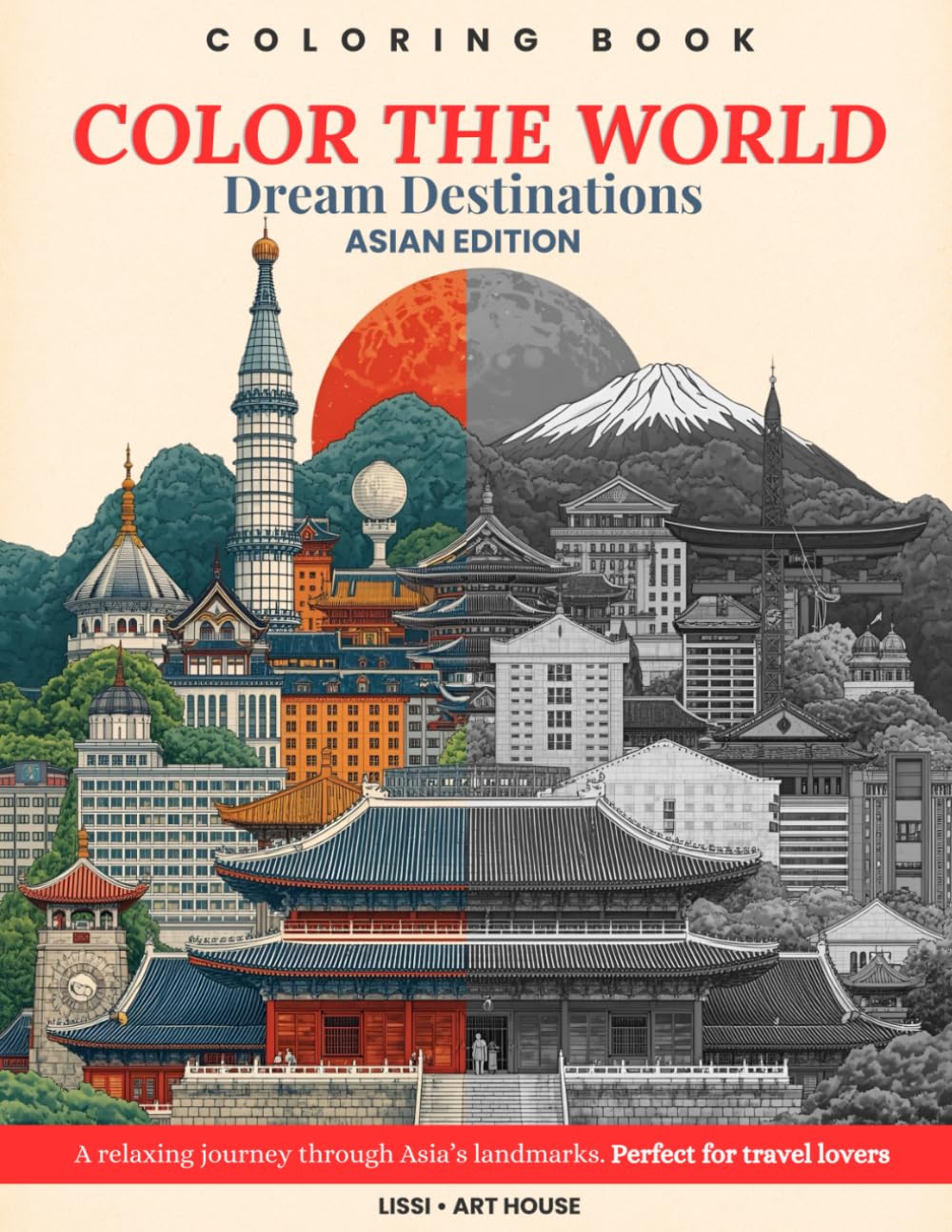 Color The World – Asian Wonders: A Relaxing Coloring Book of Beautiful Landmarks and Cultures from China, Japan, Korea and more.: Discover Asia’s most ... Journey Through Culture, Art & Nature)