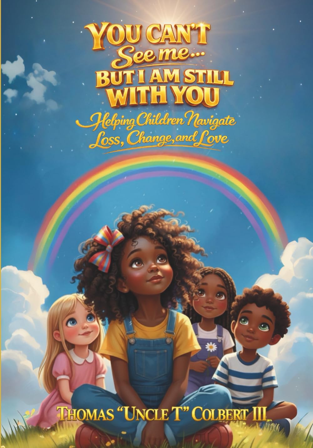 YOU CAN'T SEE ME BUT I AM STILL WITH YOU: HELPING CHILDREN NAVIGATE LOSS, CHANGE, AND LOVE
