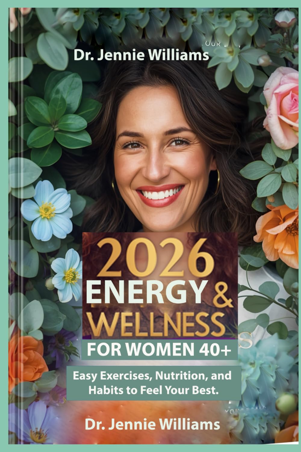 2026 Energy & Wellness for Women 40+: Easy Exercises, Nutrition, and Habits to Feel Your Best.