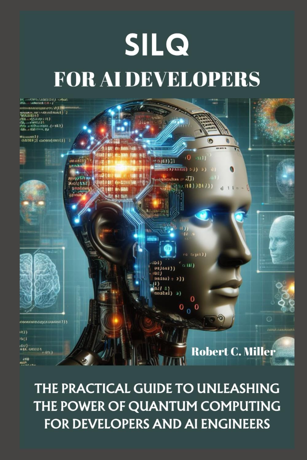 SILQ FOR AI DEVELOPERS: THE PRACTICAL GUIDE TO UNLEASHING THE POWER OF QUANTUM COMPUTING FOR DEVELOPERS AND AI ENGINEERS
