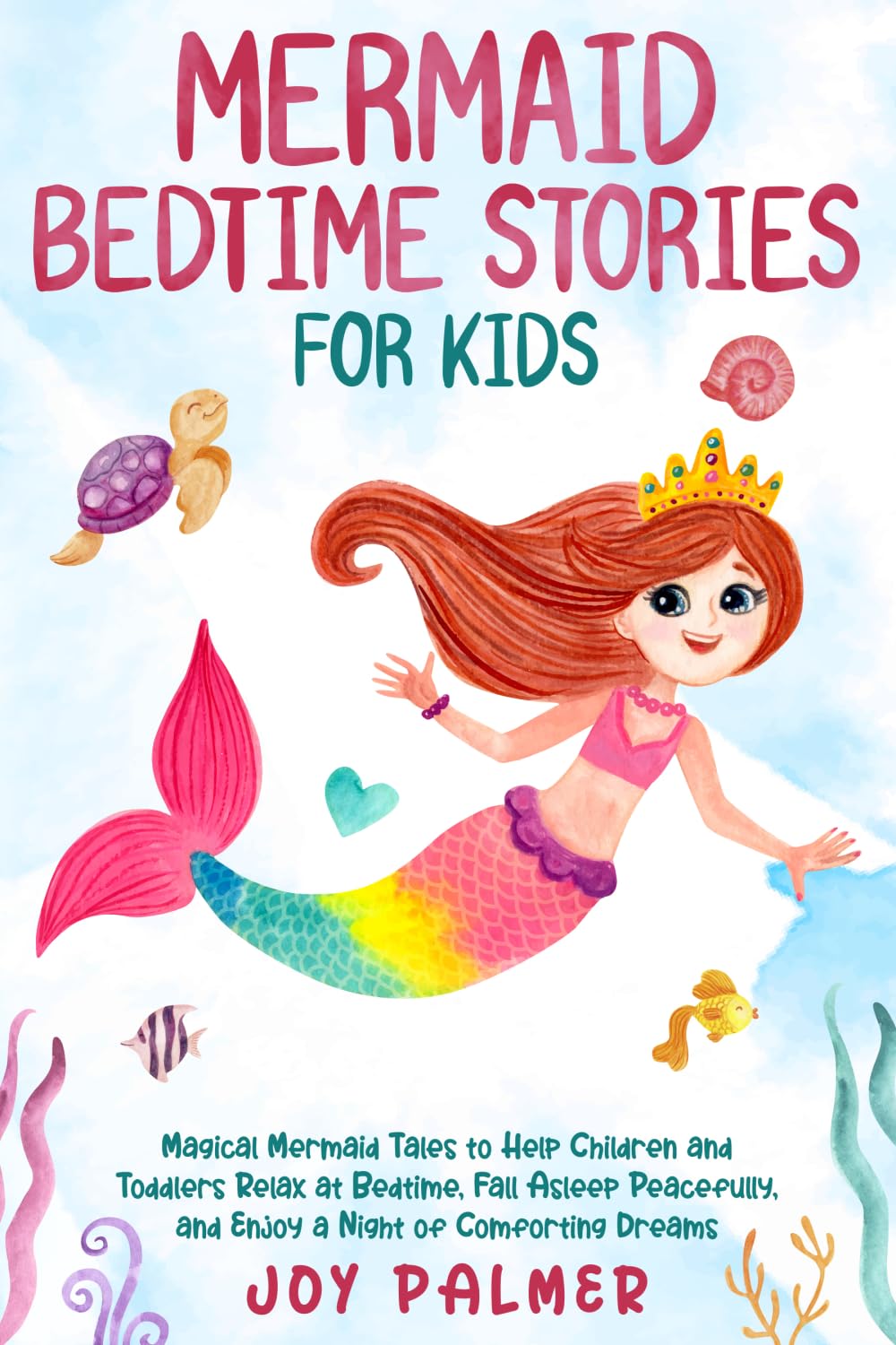 Mermaid Bedtime Stories for Kids: Magical Mermaid Tales to Help Children and Toddlers Relax at Bedtime, Fall Asleep Peacefully, and Enjoy a Night of ... 1 (Enchanted Bedtime Stories for Children)