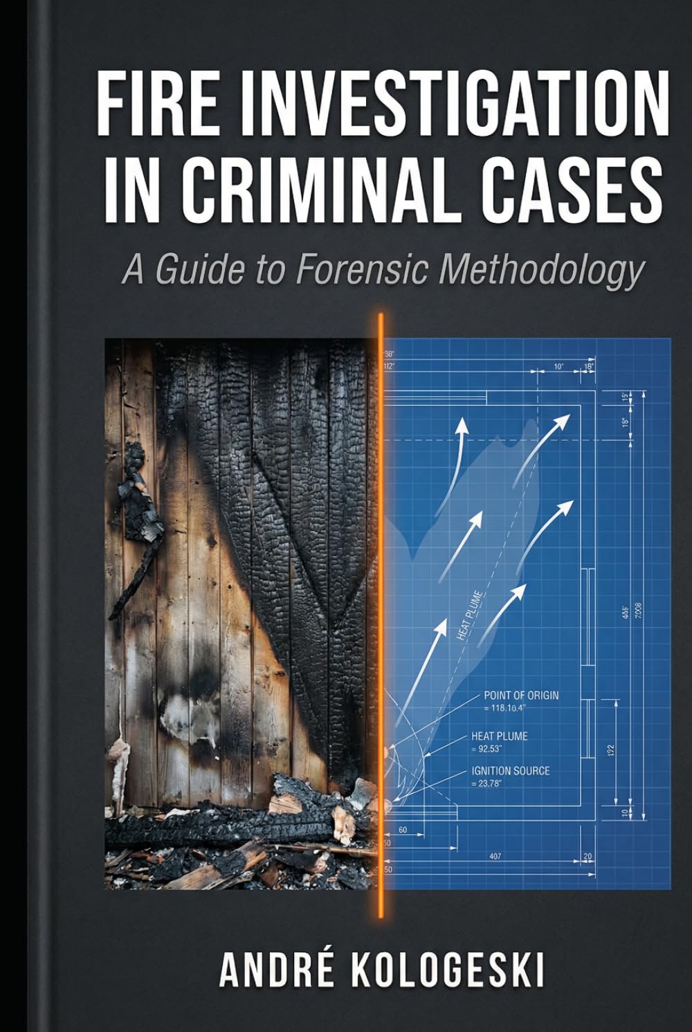Fire Investigation in Criminal Cases: From Scene Analysis to Courtroom Interpretation: Understanding Fire as Evidence (A20)