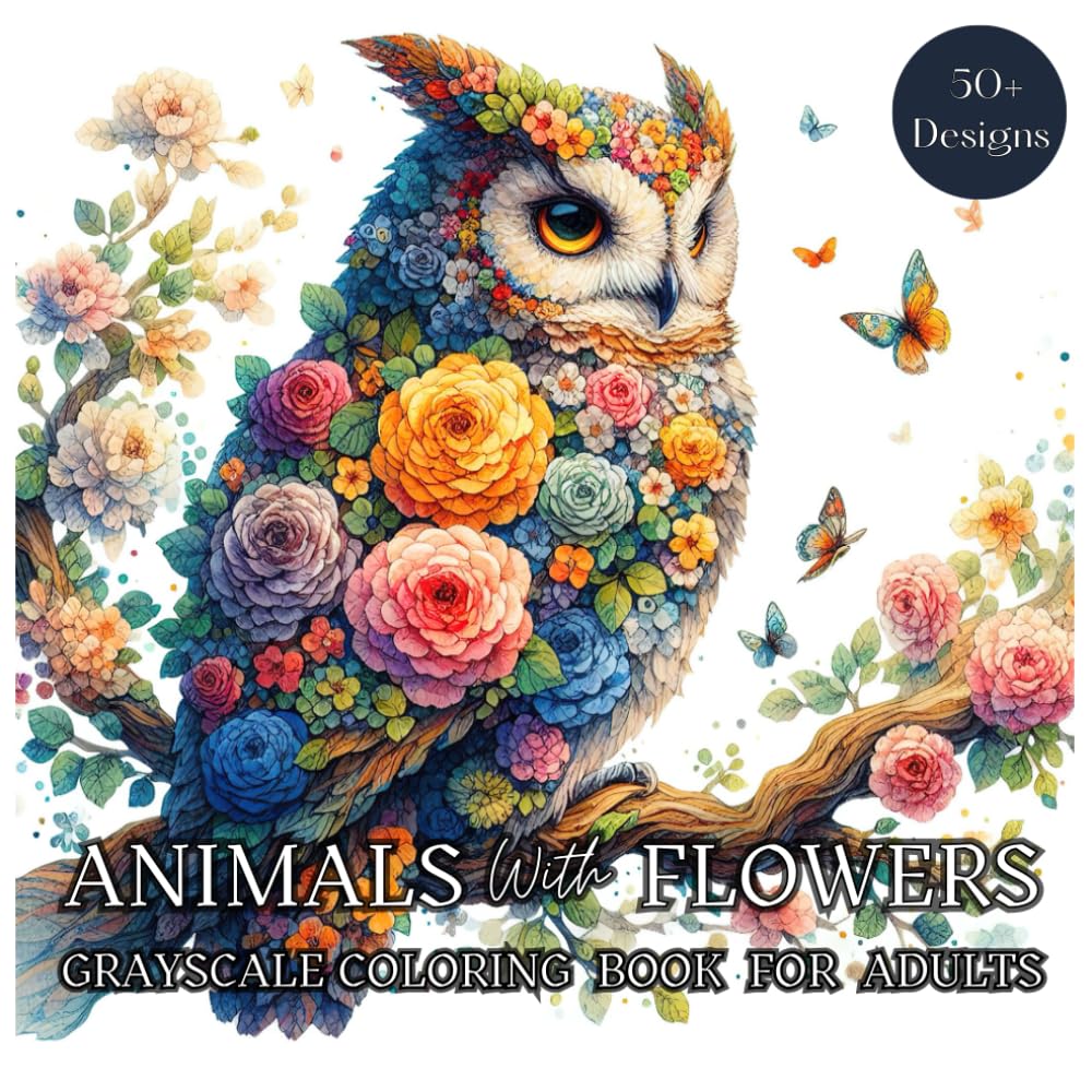 Animals With Flowers Grayscale Coloring Book For Adults: Featuring Unique Cute Animals with Floral Designs. A Whimsical Coloring Experience with ... and Enjoyment. (Nature’s Whimsical Beauty)