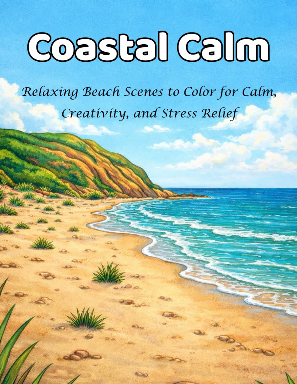 Coastal Calm: Relaxing Beach Scenes to Color for Calm, Creativity, and Stress Relief