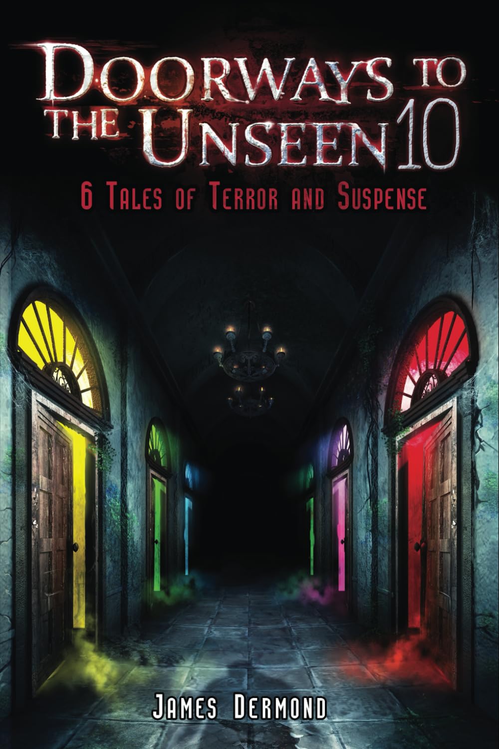 Doorways to the Unseen 10: 6 Tales of Terror and Suspense