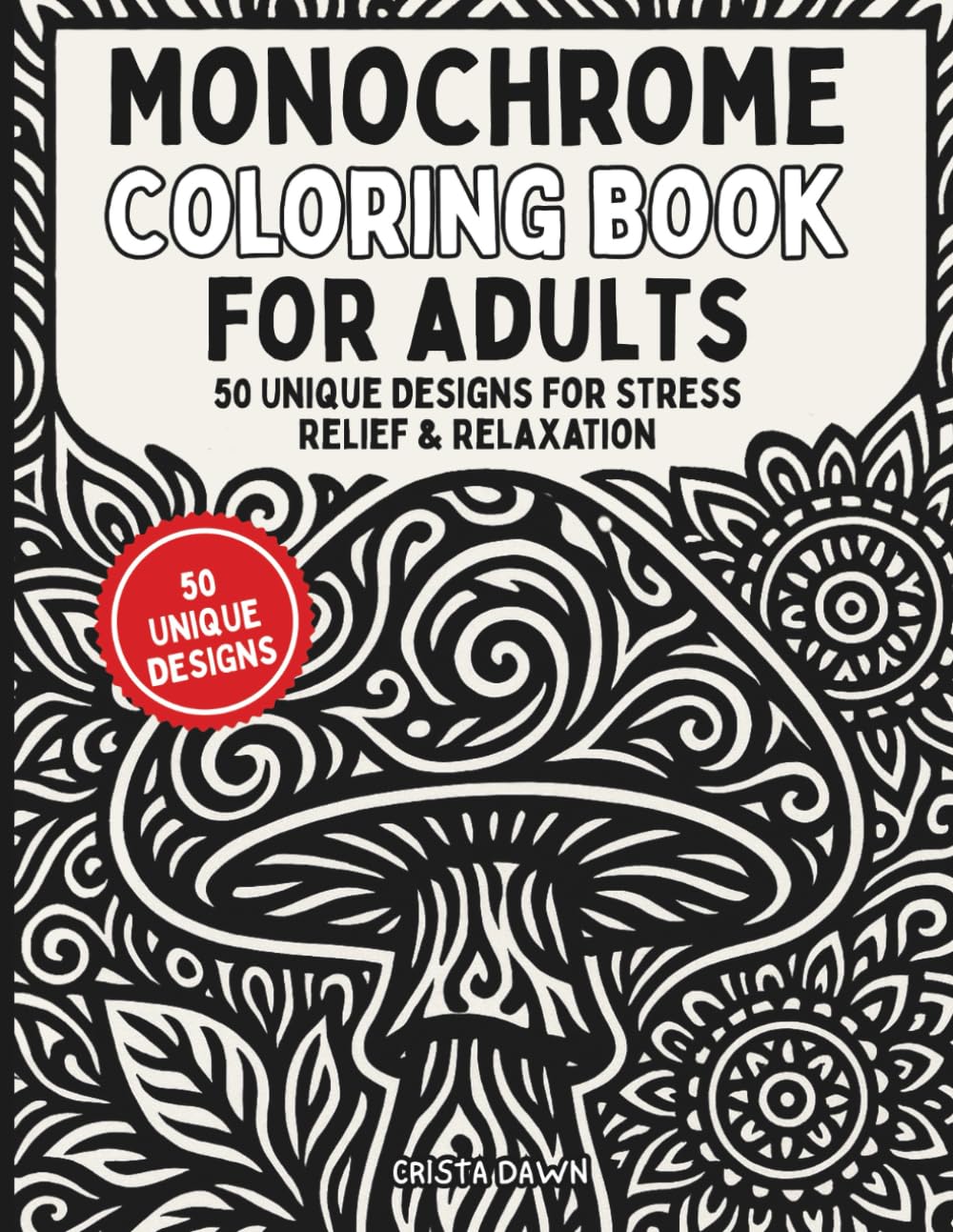 Monochrome Coloring Book for Adults: 50 Unique Monochrome Stoner-Inspired Designs for Stress Relief, Relaxation, and Creativity