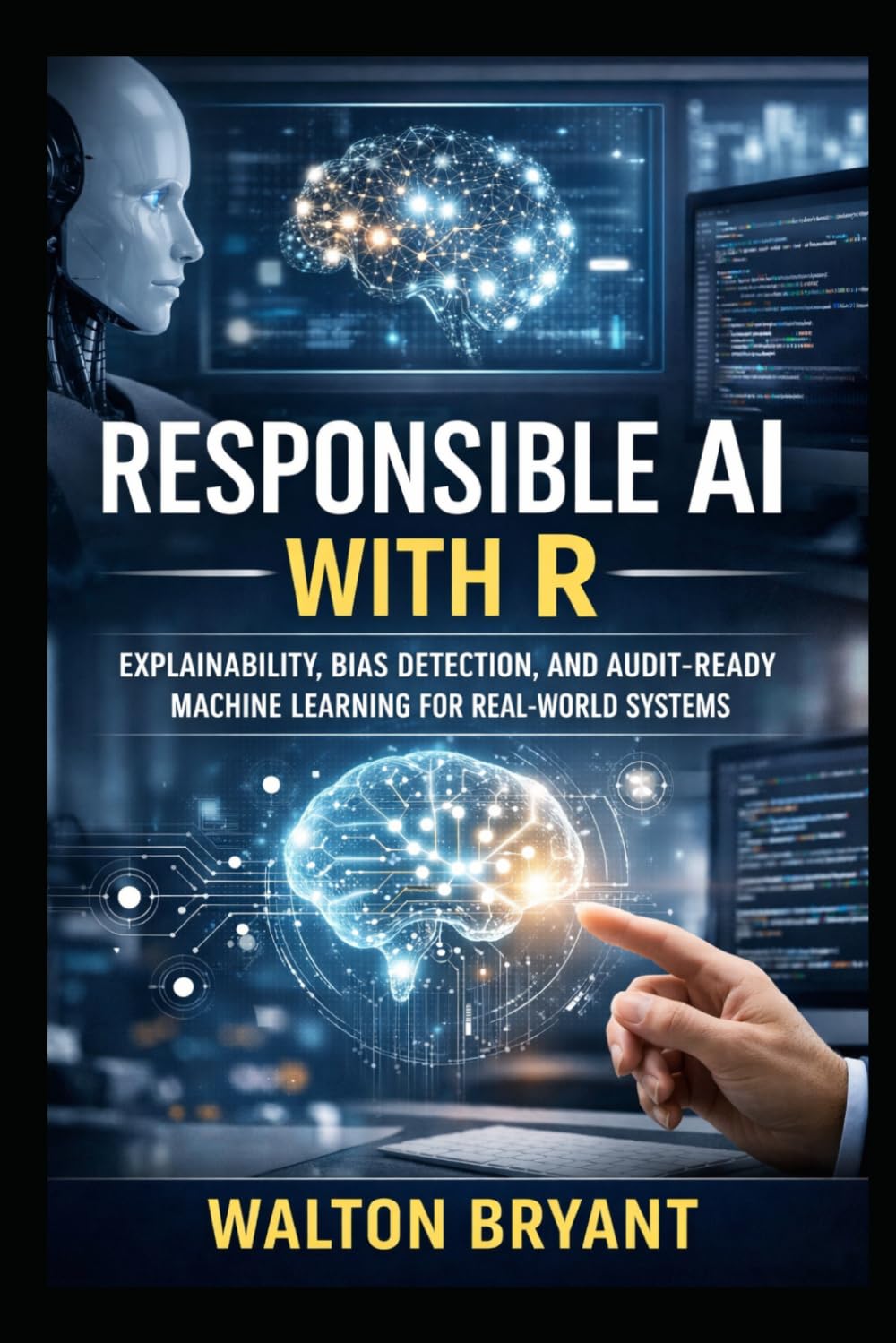 RESPONSIBLE AI WITH R: EXPLAINABILITY, BIAS DETECTION, AND AUDIT-READY MACHINE LEARNING FOR REAL-WORLD SYSTEMS (REAL-WORLD DATA SCIENCE WITH R)