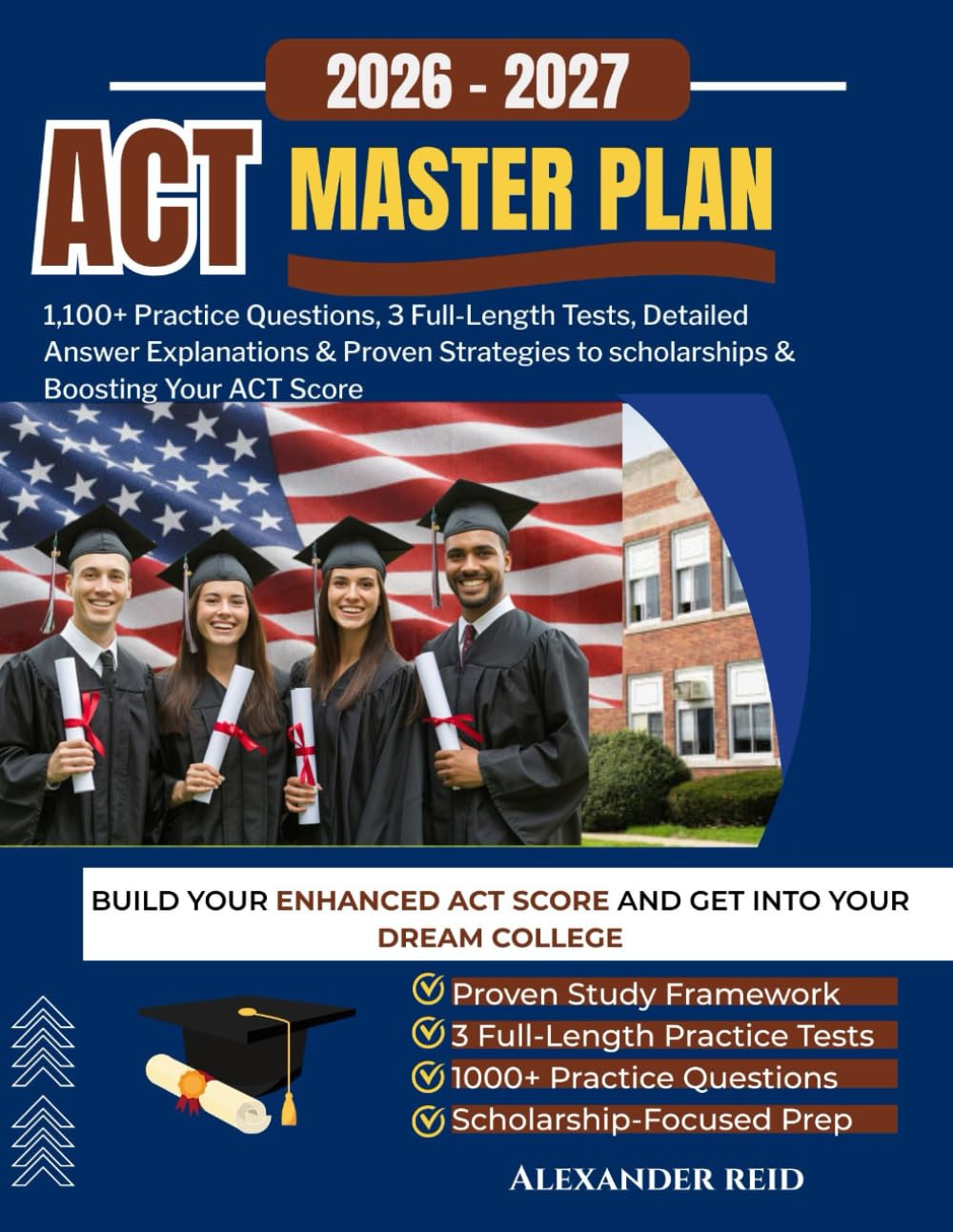 ACT MASTER PLAN 2026–2027: 1,100+ Practice Questions, 3 Full-Length Tests, Detailed Answer Explanations & Proven Strategies to scholarships & Boosting Your ACT Score