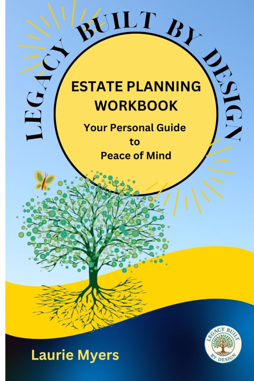 Legacy Built by Design Estate Planning Workbook: Your Personal Guide to Peace of Mind