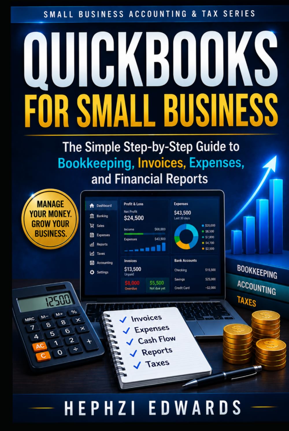 QuickBooks for Small Business: The Simple Step-by-Step Guide to Bookkeeping, Invoices, Expenses, and Financial Reports (Small Business Accounting & Tax Series)