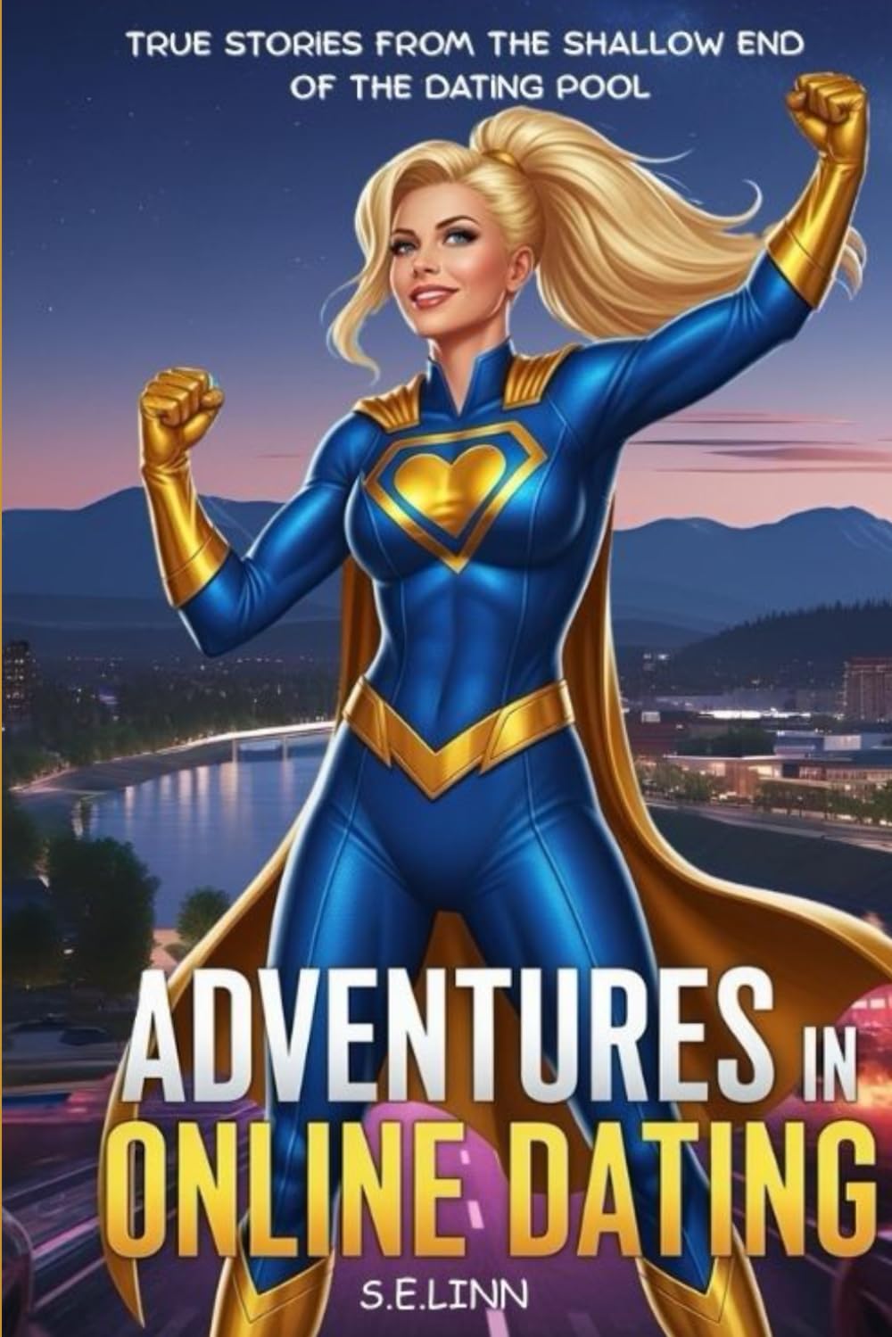 Adventures in Online Dating: True Stories from the Shallow End of the Dating Pool